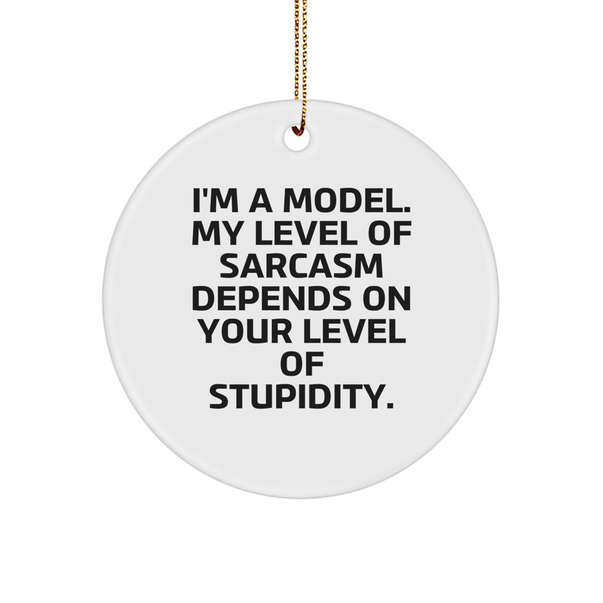 Funny Model Gifts from Friends - I'm A Model, Circle Ornament, Christmas Unique Decorations - Image 1