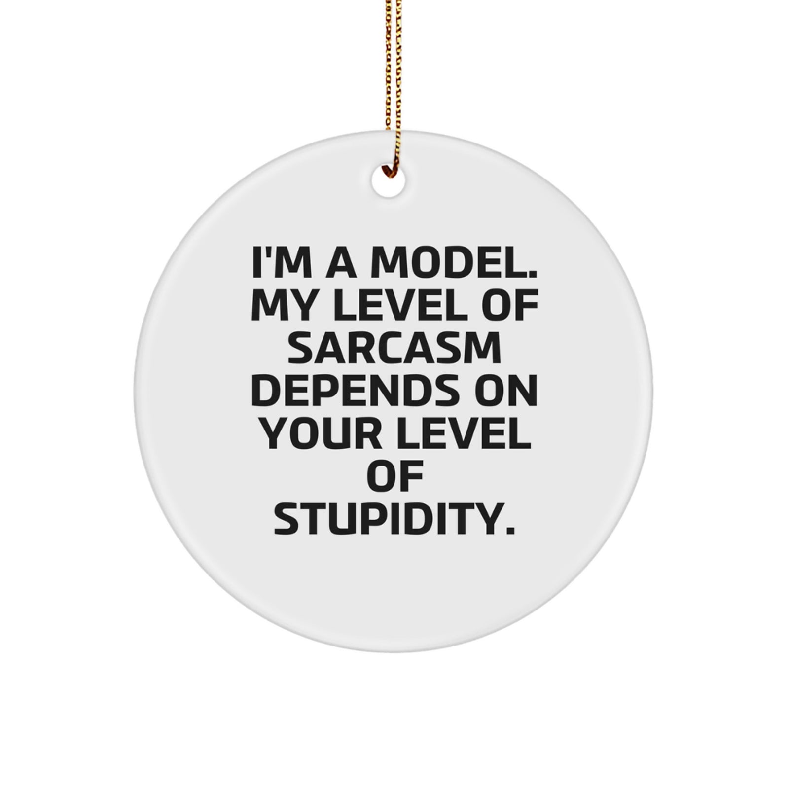Funny Model Gifts from Friends - I'm A Model, Circle Ornament, Christmas Unique Decorations - Image 1
