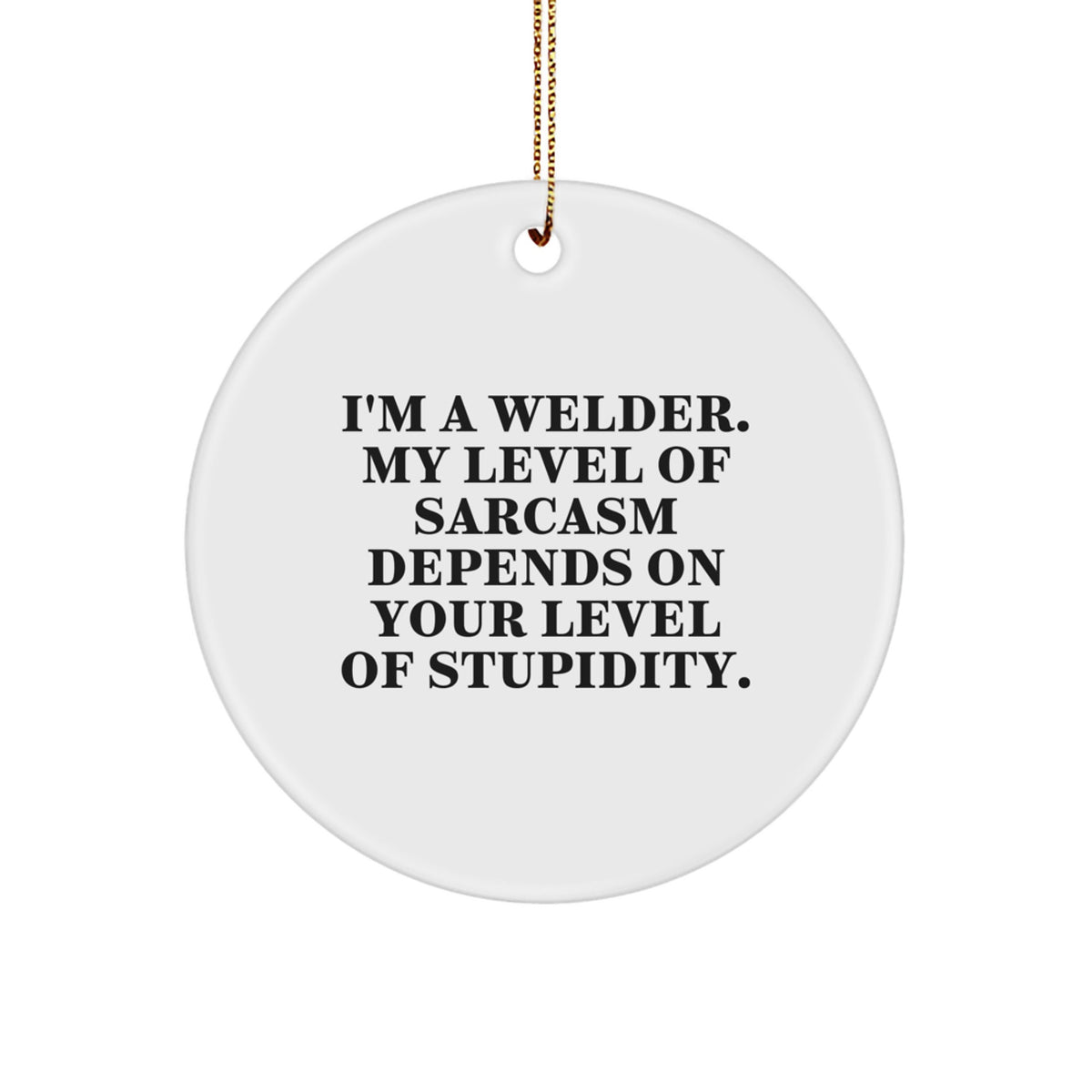Funny Welder Gifts, Circle Ornament for Welder Friends, Sarcastic Christmas Unique Gifts from Men to Friends - Image 1