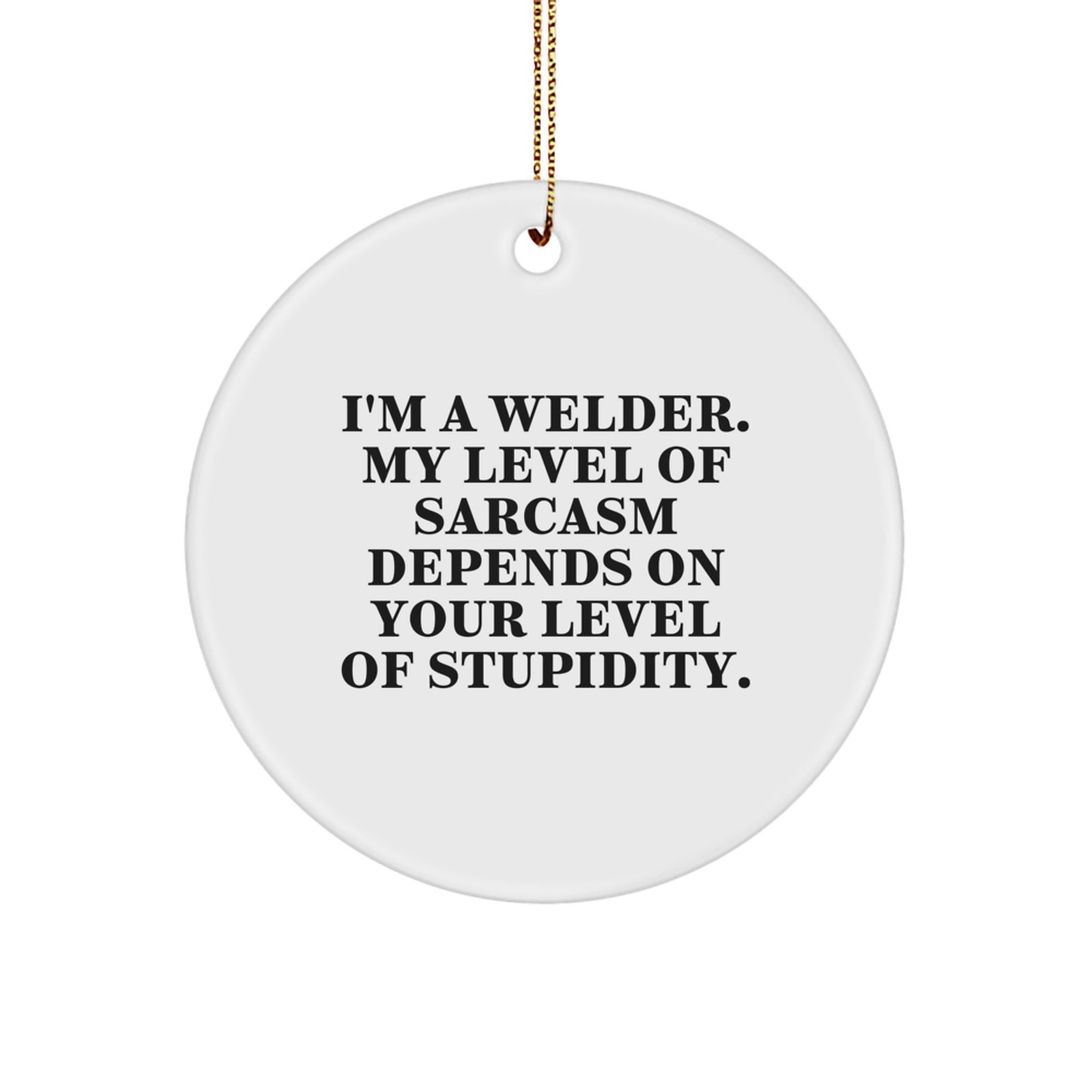 Funny Welder Gifts, Circle Ornament for Welder Friends, Sarcastic Christmas Unique Gifts from Men to Friends - Image 1
