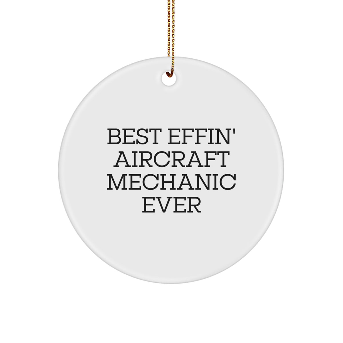 Funny Aircraft Mechanic Gifts from Friends for Christmas Unique Circle Ornament Best Effin' Quotes - Image 1