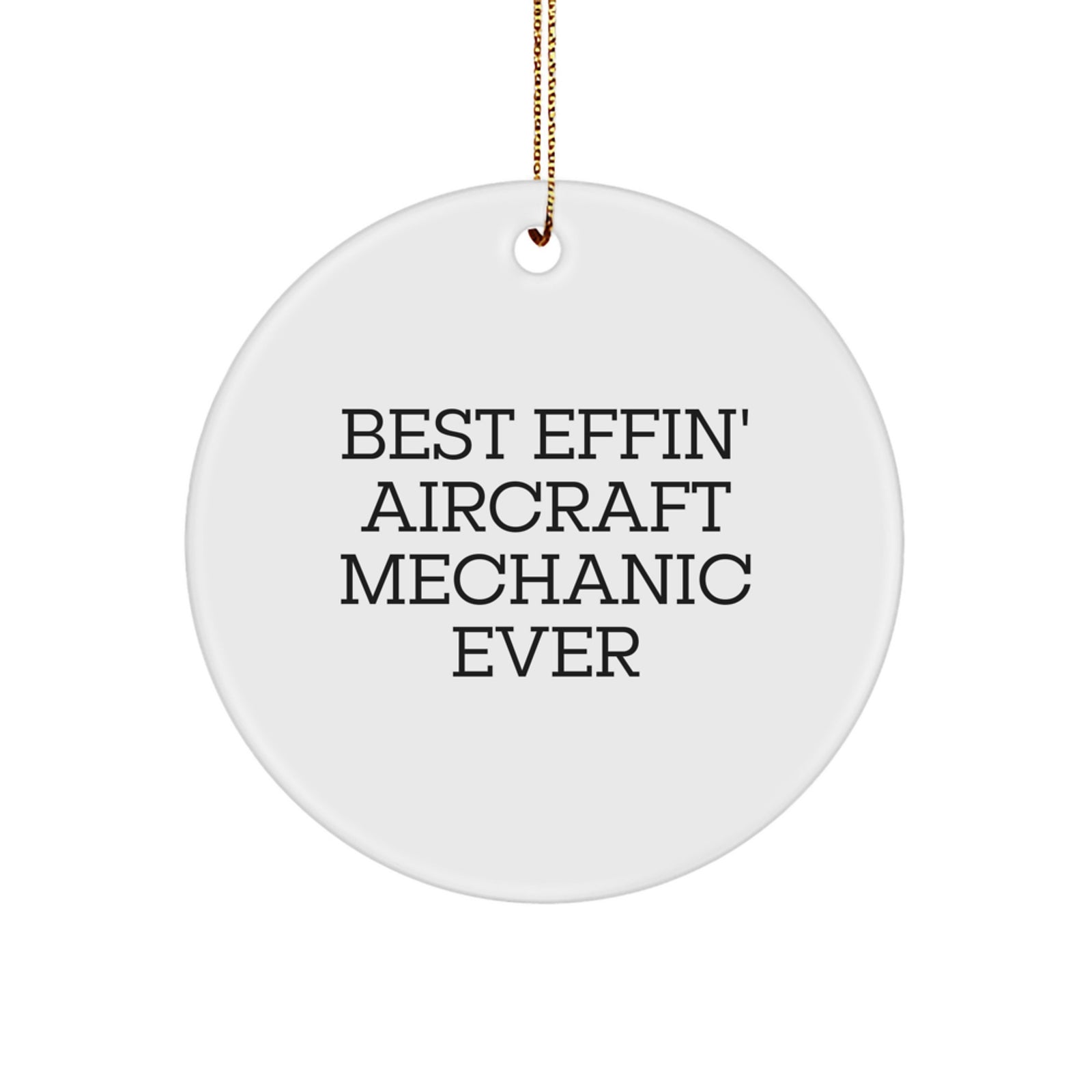 Funny Aircraft Mechanic Gifts from Friends for Christmas Unique Circle Ornament Best Effin' Quotes - Image 1