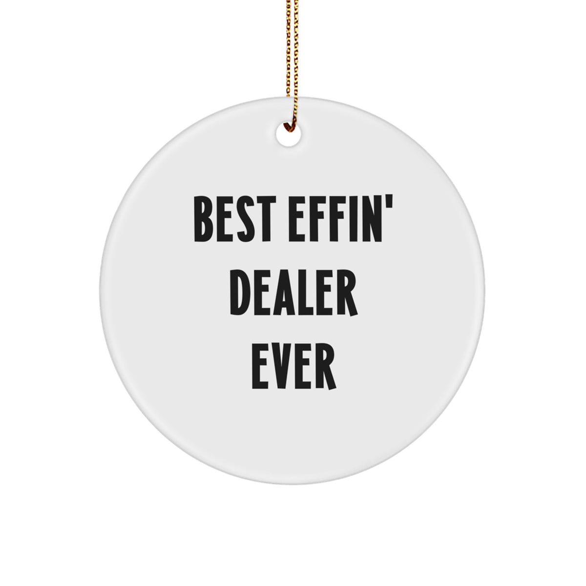 Funny Dealer Gifts - 'Best Effin' Dealer Ever' Circle Ornament for Christmas Unique Gifts from Men to Dealer Friends - Image 1