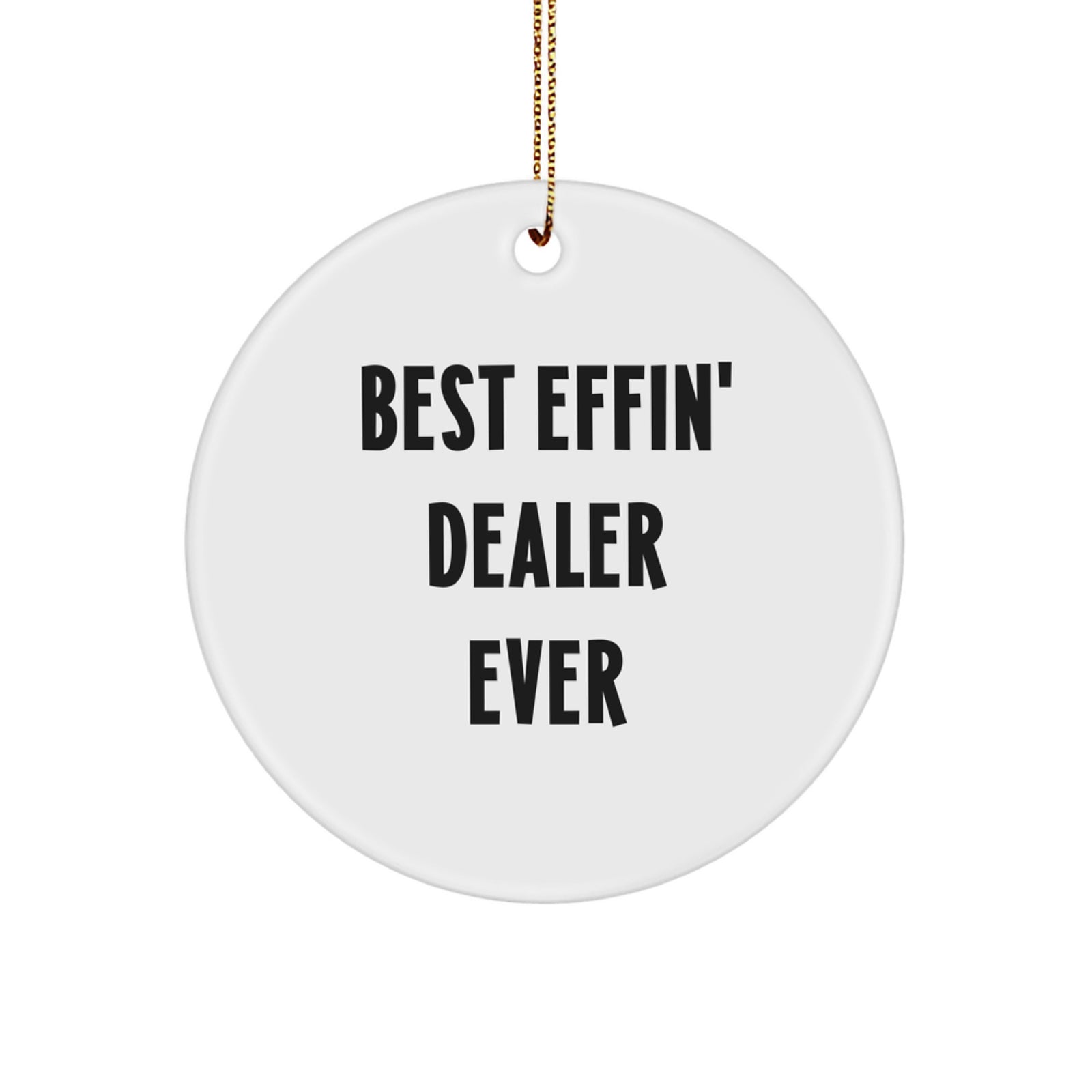 Funny Dealer Gifts - 'Best Effin' Dealer Ever' Circle Ornament for Christmas Unique Gifts from Men to Dealer Friends - Image 1