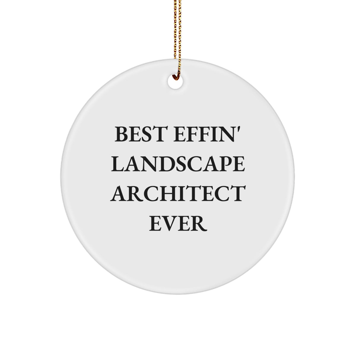 Funny Landscape Architect Quotes Gifts from Friends for Christmas Unique Circle Ornament, 'Best Effin' Landscape Architect Ever' White Circle Decor for Men Women Coworkers Family - Image 1