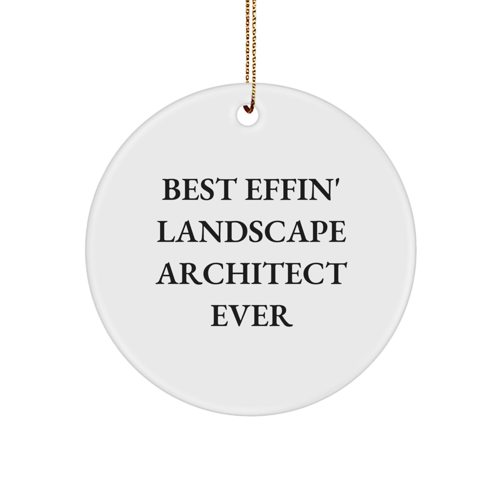 Funny Landscape Architect Quotes Gifts from Friends for Christmas Unique Circle Ornament, 'Best Effin' Landscape Architect Ever' White Circle Decor for Men Women Coworkers Family - Image 1