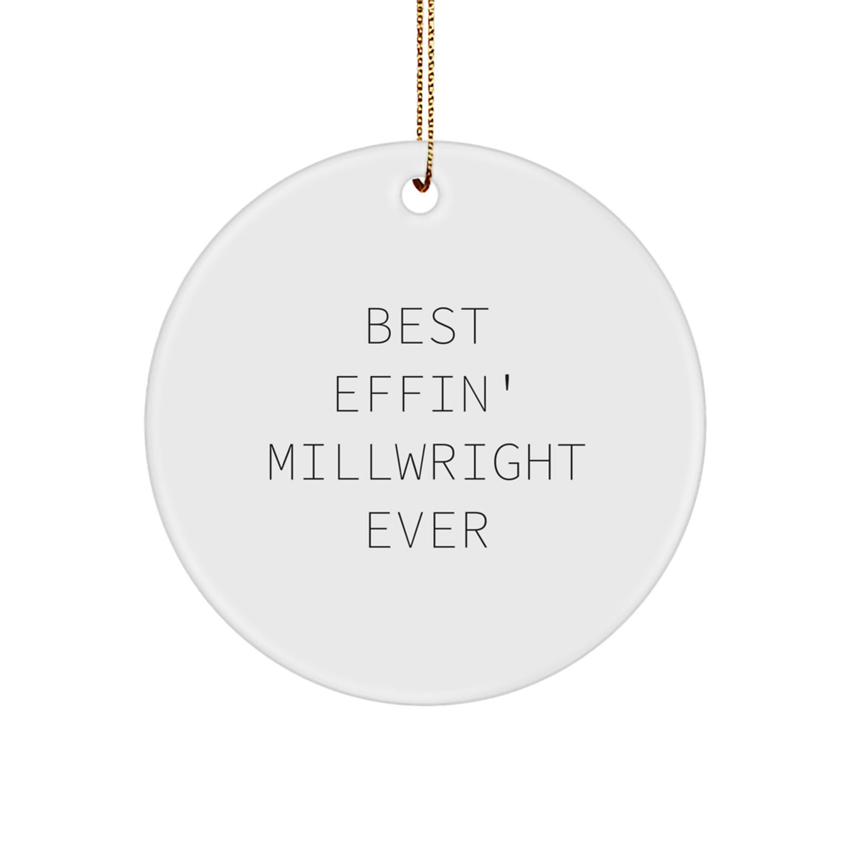 Funny Millwright Gifts from Friends for Men - Best Effin' Millwright Ever Circle Ornament for Christmas Unique Gifts - Image 1