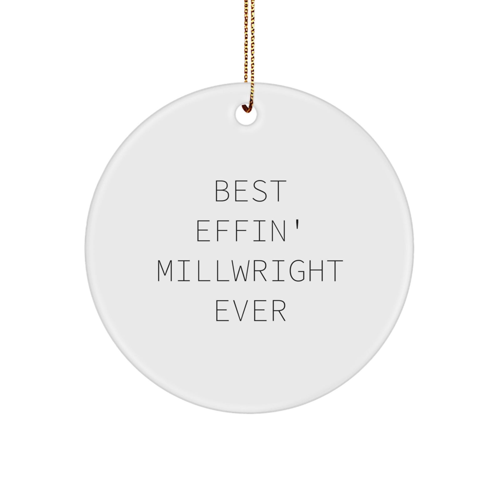 Funny Millwright Gifts from Friends for Men - Best Effin' Millwright Ever Circle Ornament for Christmas Unique Gifts - Image 1