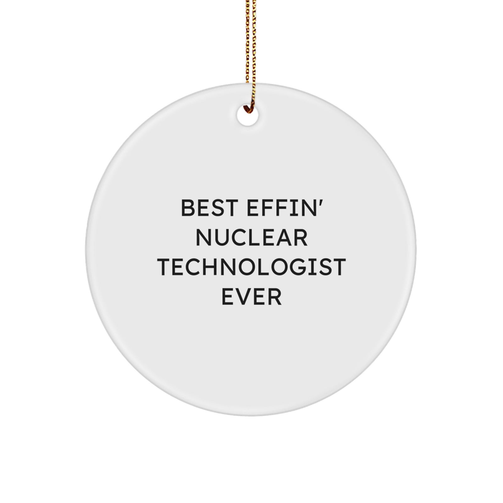 Funny Nuclear Technologist Gifts for Men - 'Best Effin' Nuclear Technologist Ever' Christmas Circle Ornament, Gifts from Friends or Family - Image 1