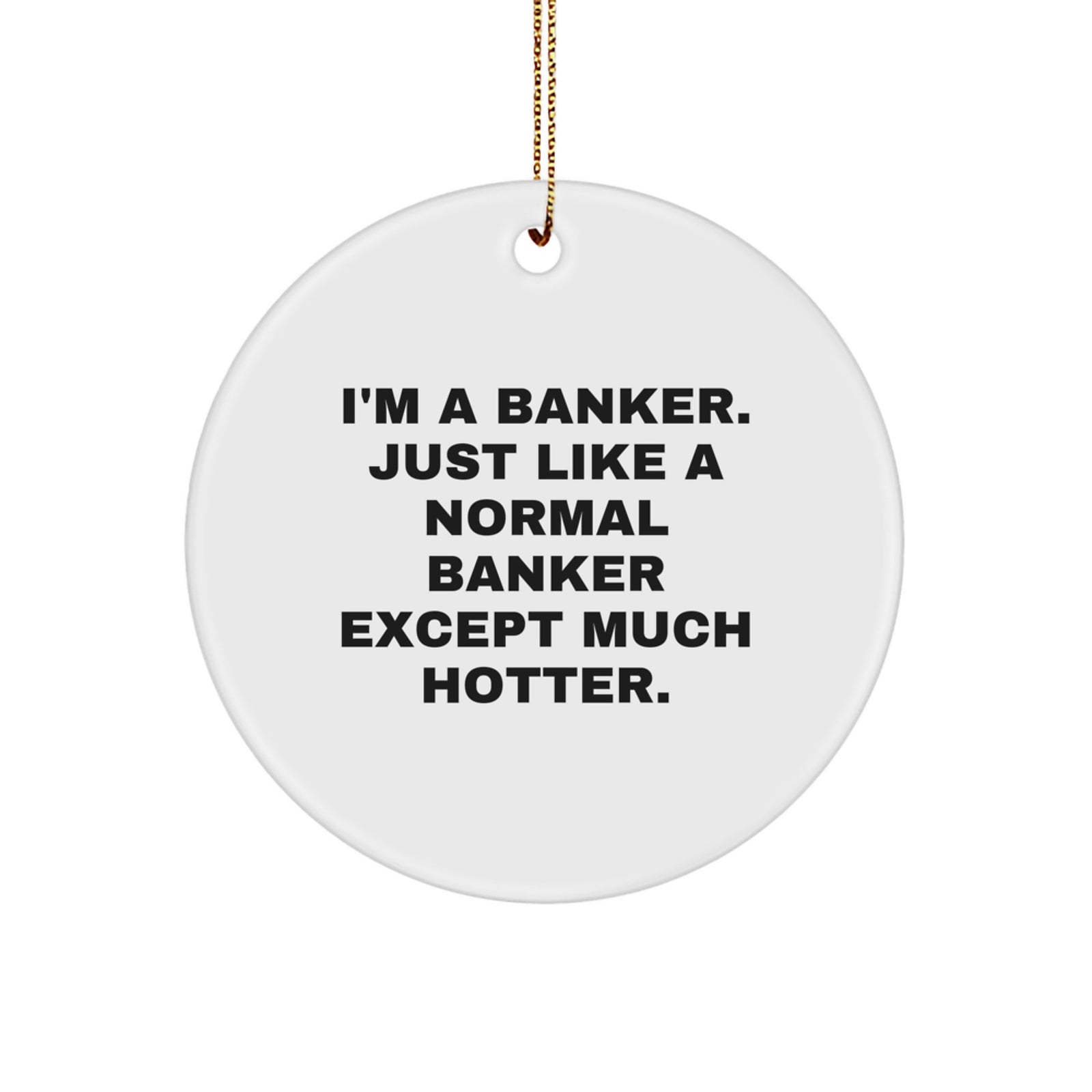 Funny Banker Gifts for Men, Unique Circle Ornament from Friends, 'I'm A Banker...' - Image 1