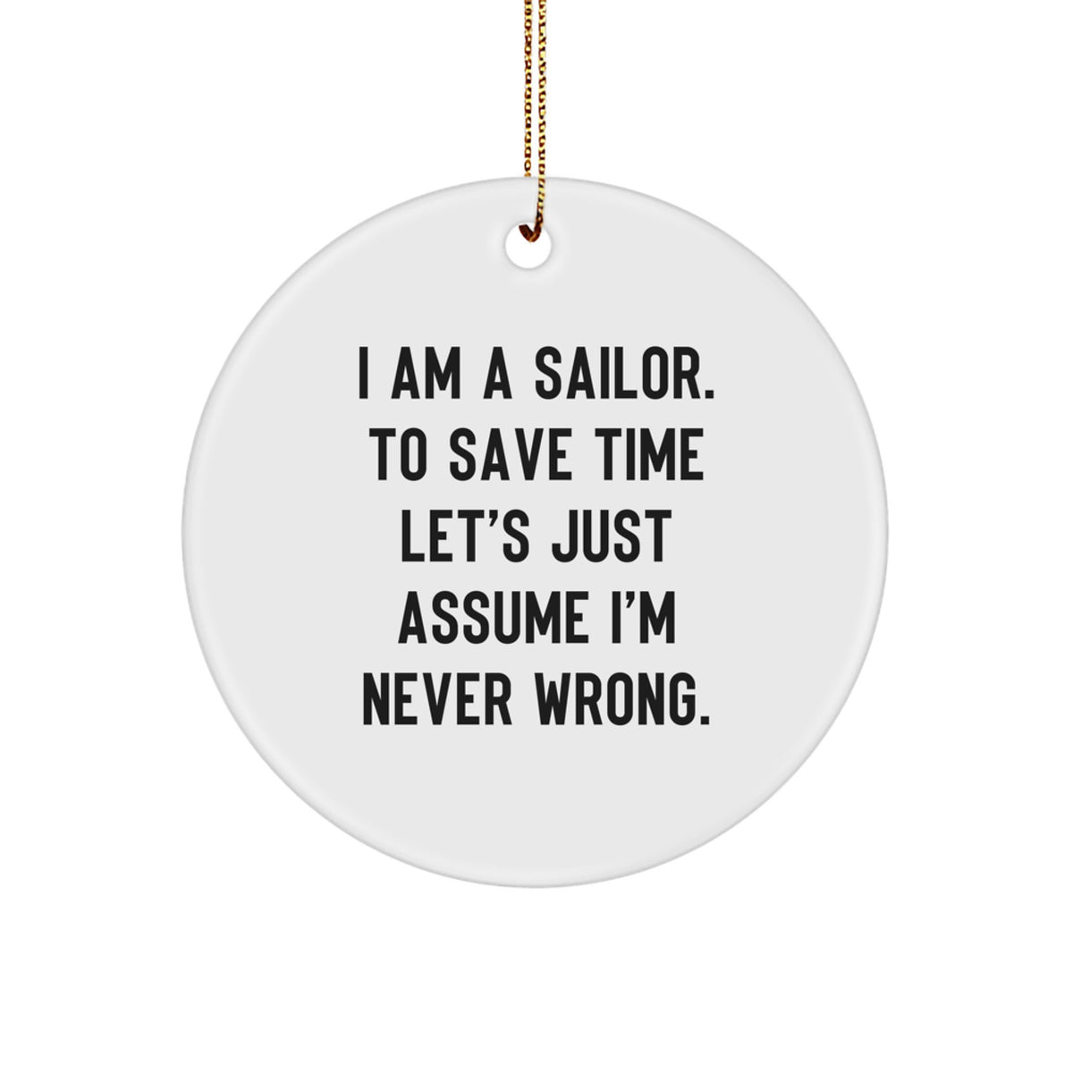 Funny Sailor Circle Ornament Gifts from Friends and Family for Christmas Unique Decorations - 'I'm Never Wrong' Humorous Quote - Image 1