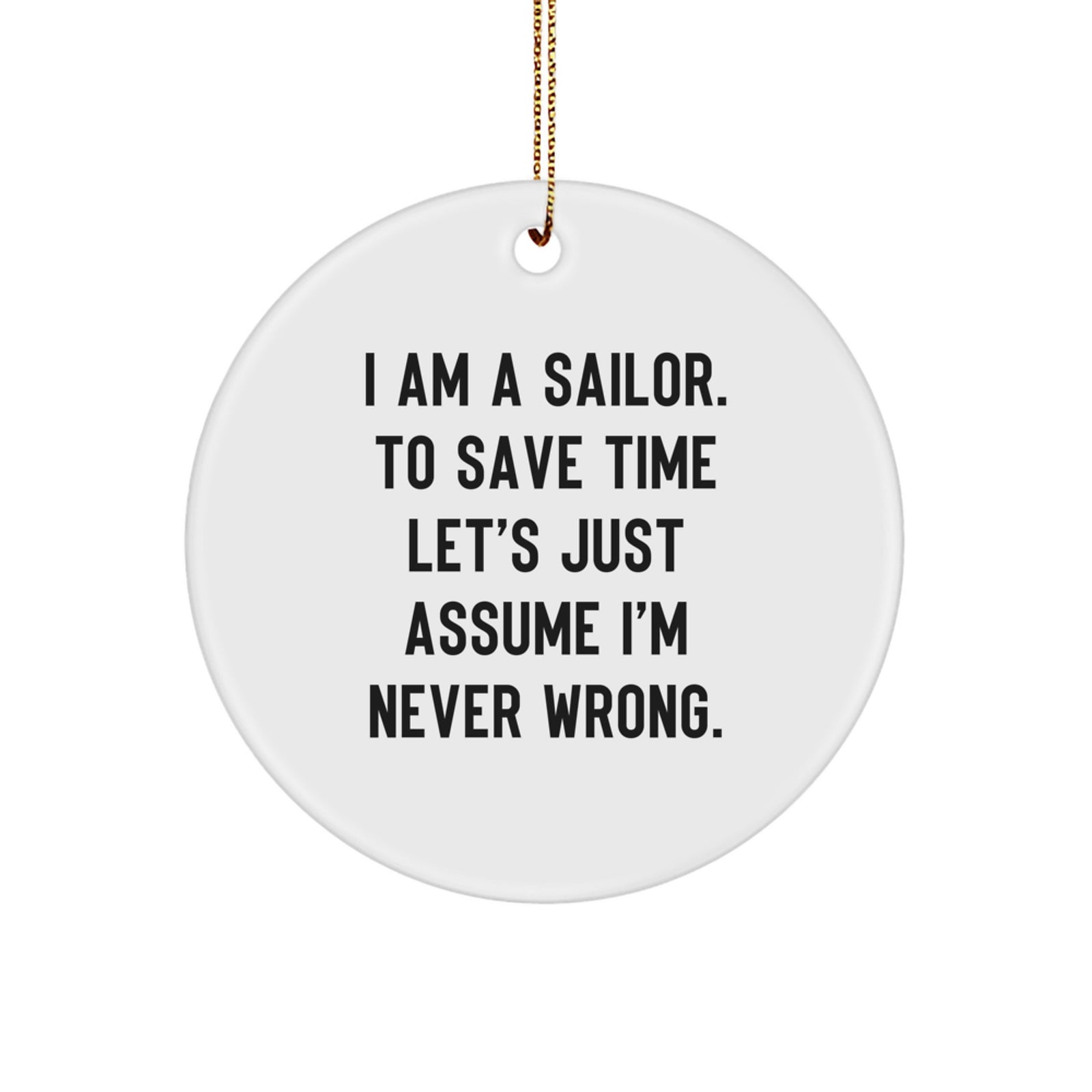 Funny Sailor Circle Ornament Gifts from Friends and Family for Christmas Unique Decorations - 'I'm Never Wrong' Humorous Quote - Image 1