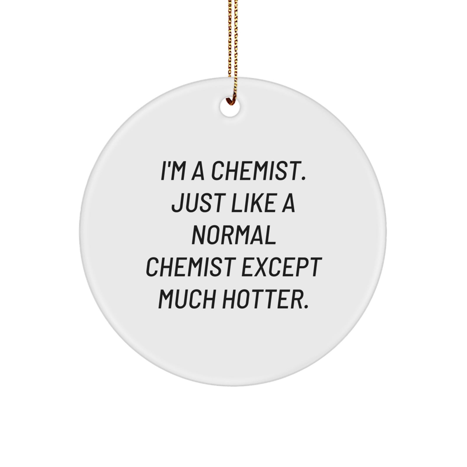 Funny Chemist Gifts from Friends for the Hotter Side of a Normal Chemist - Circle Ornament Christmas Decorations - Image 1