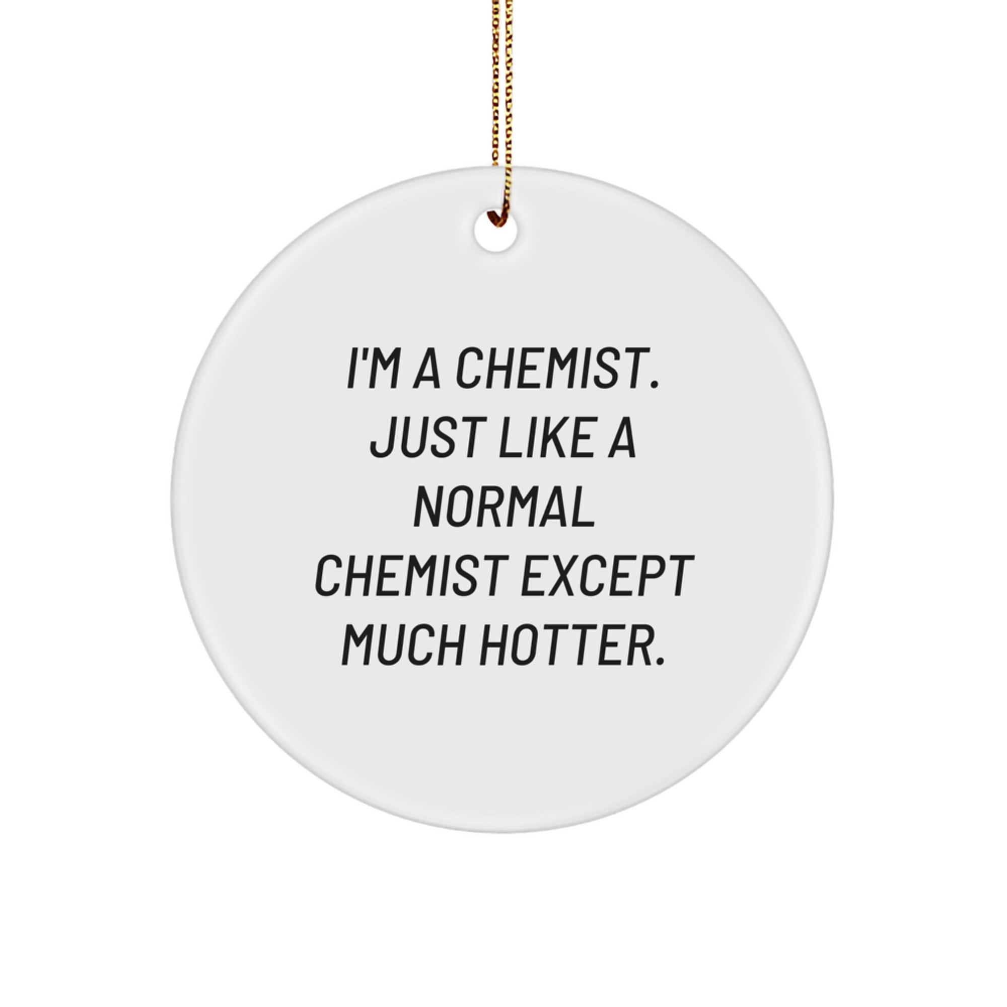 Funny Chemist Gifts from Friends for the Hotter Side of a Normal Chemist - Circle Ornament Christmas Decorations - Image 1