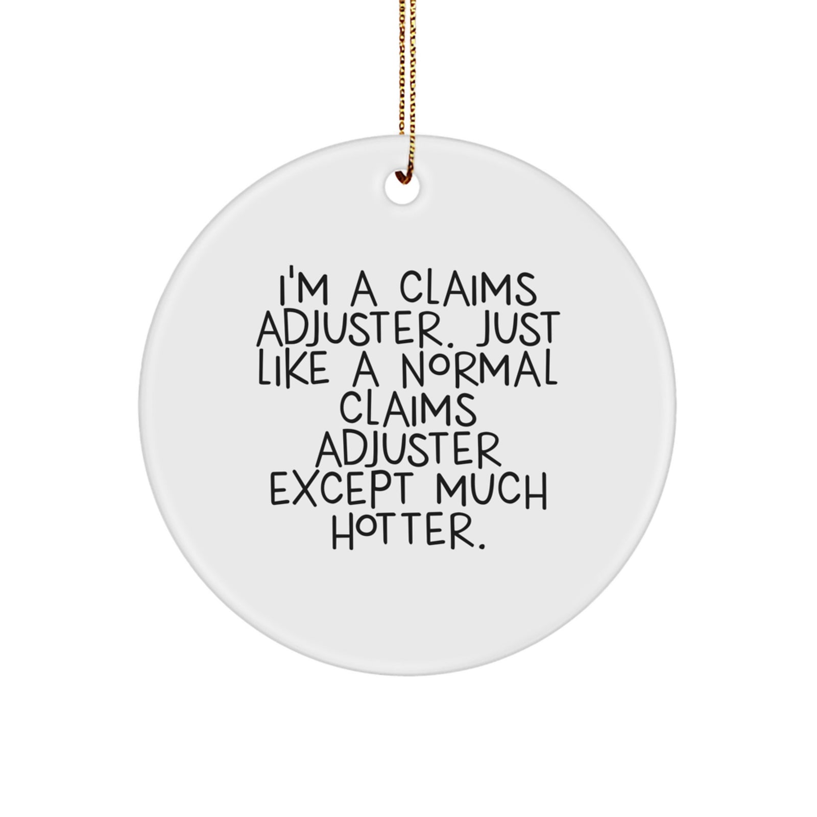 Funny Claims Adjuster Gifts from Friends to Men, 'I'm A Claims Adjuster. Just Like A Normal Claims Adjuster Except Much Hotter.' Circle Ornament for Christmas Unique Gifts - Image 1