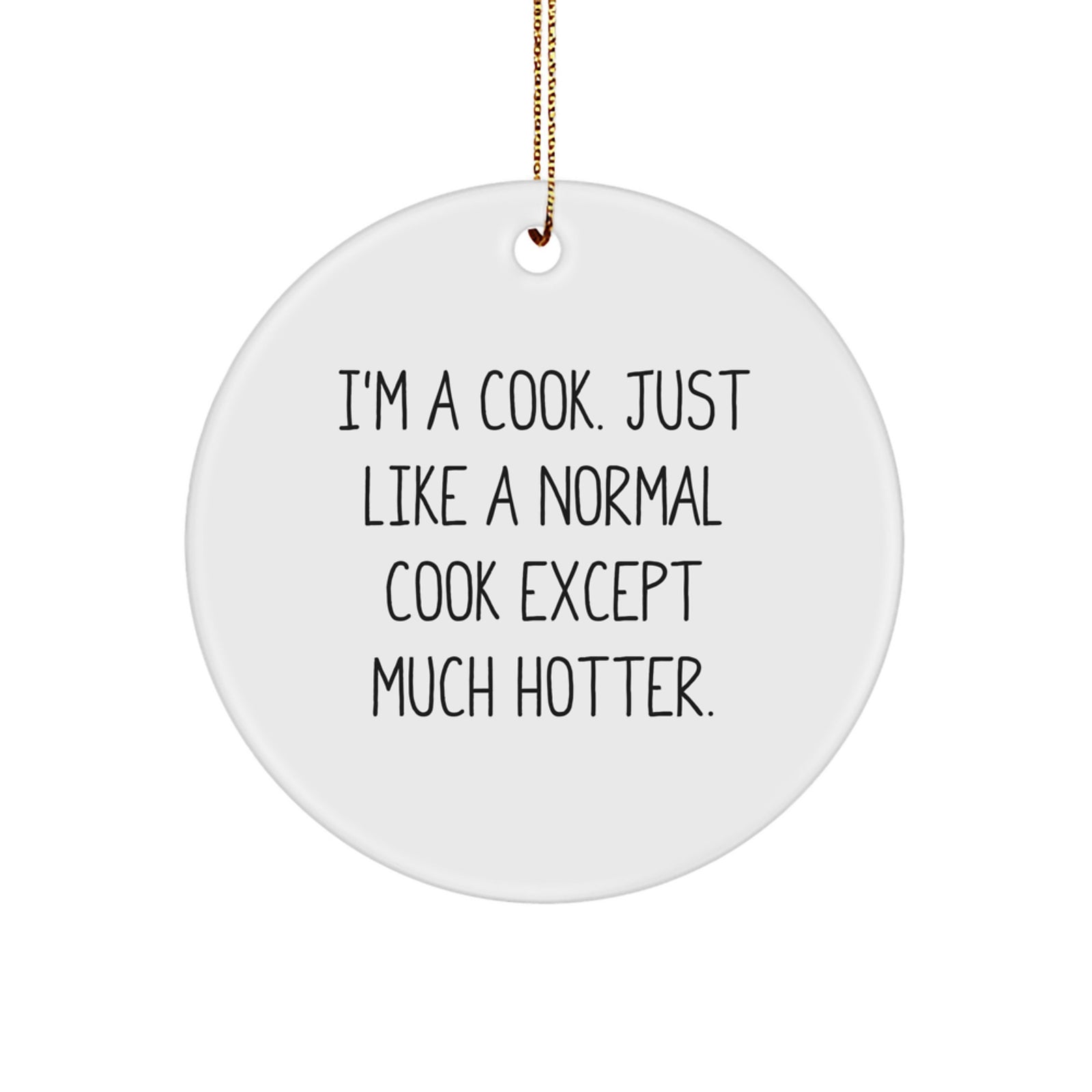 Funny Cook Gifts for Him - I'm a Cook Just Like a Normal Except Much Hotter Christmas Circle Ornament for Friends - Image 1