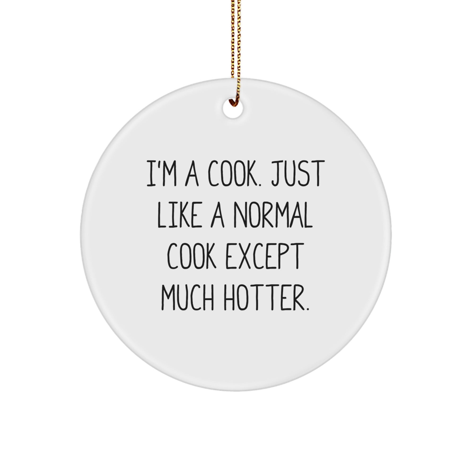 Funny Cook Gifts for Him - I'm a Cook Just Like a Normal Except Much Hotter Christmas Circle Ornament for Friends - Image 1
