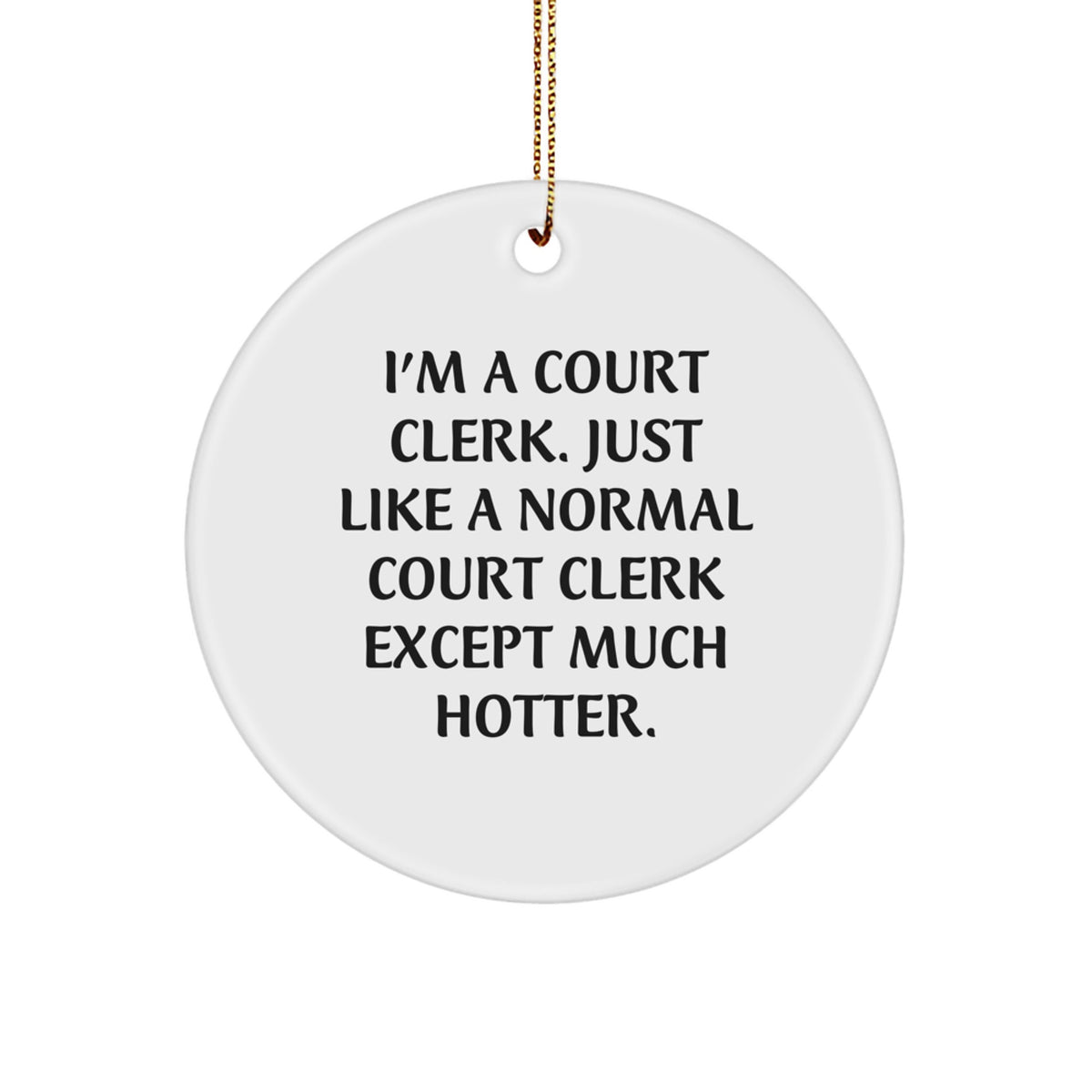 Court Clerk Gift, Funny Quote Circle Ornament, White, Christmas Unique Gifts from Friends to Court Clerk, Court Clerk Appreciation - Image 1