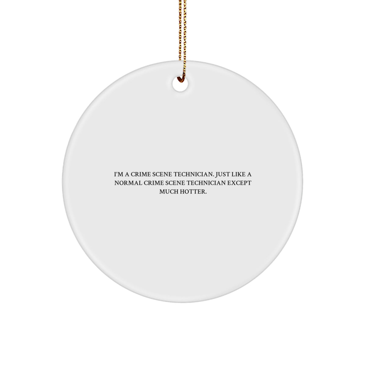 Funny Crime Scene Technician Gifts for Men, Unique Christmas Circle Ornament, 'I'm A Crime Scene Technician...' - Image 1