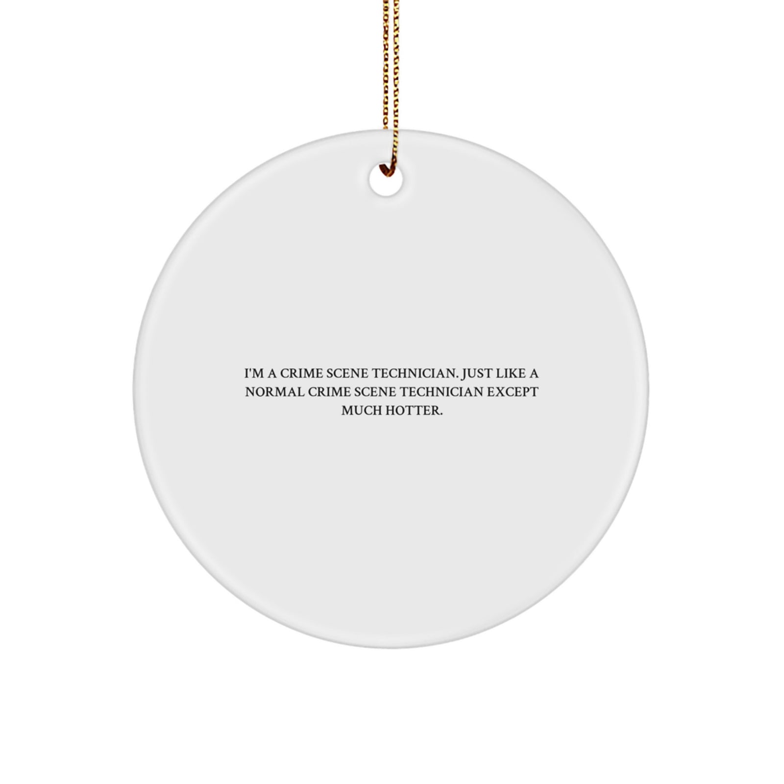 Funny Crime Scene Technician Gifts for Men, Unique Christmas Circle Ornament, 'I'm A Crime Scene Technician...' - Image 1