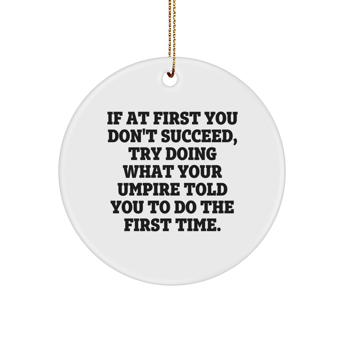 Funny Umpire Gifts from Friends or Family Members Christmas Unique Circle Ornament, If At First You Don't Succeed Quote - Image 1