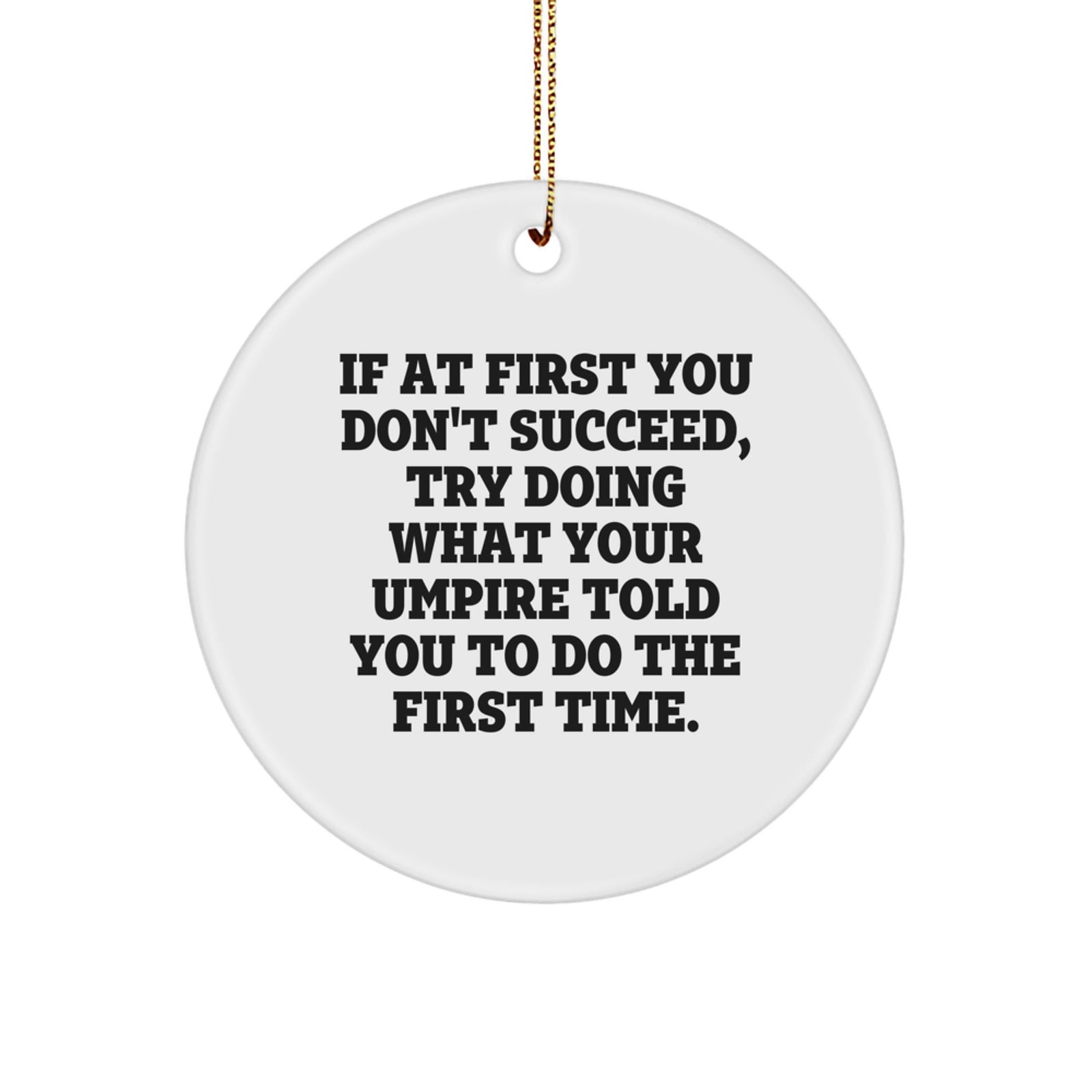 Funny Umpire Gifts from Friends or Family Members Christmas Unique Circle Ornament, If At First You Don't Succeed Quote - Image 1
