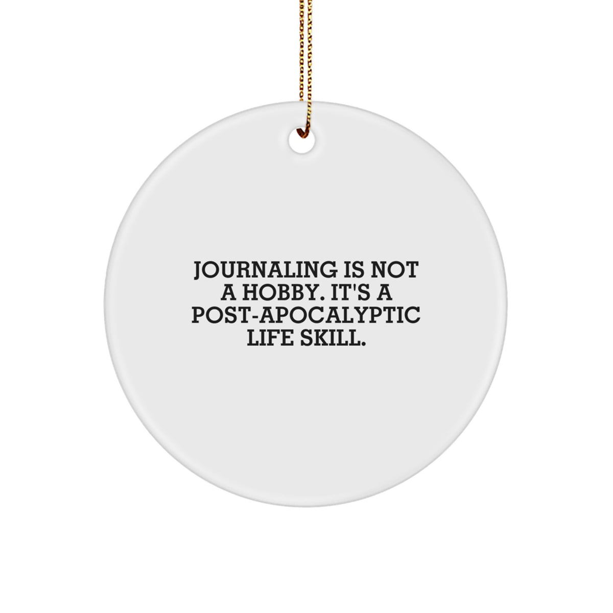 Funny Journaling Gifts from Family - 'Journaling Is Not A Hobby. It's A Post-apocalyptic Life Skill.' Circle Ornament, Christmas Unique Gifts for Journaling Enthusiasts - Image 1