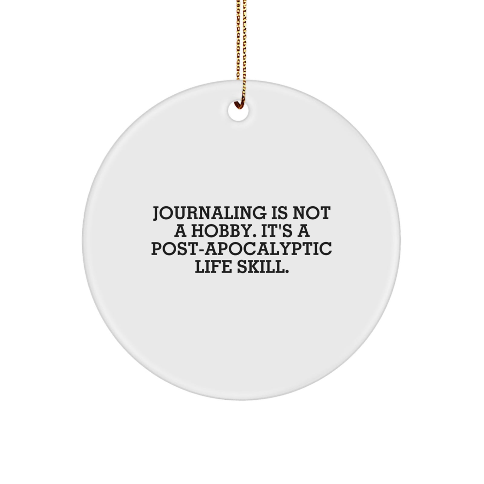 Funny Journaling Gifts from Family - 'Journaling Is Not A Hobby. It's A Post-apocalyptic Life Skill.' Circle Ornament, Christmas Unique Gifts for Journaling Enthusiasts - Image 1