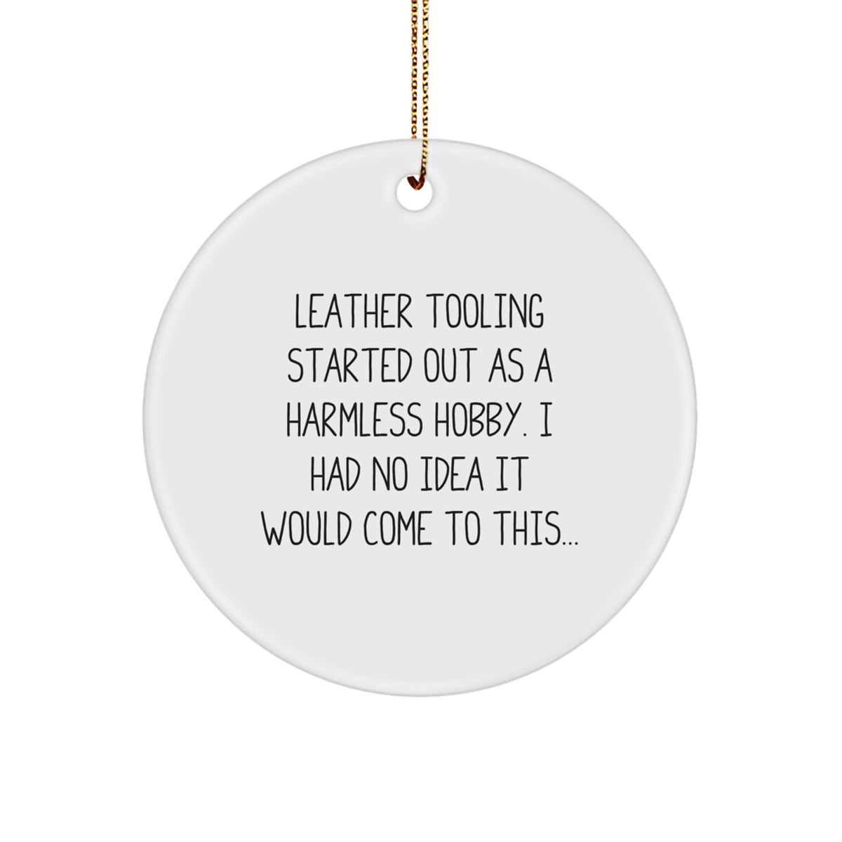 Leather Tooling Circle Ornament Gifts from Friends, Coworkers, Family for Christmas - &#39;Leather Tooling Started Out As A Harmless Hobby...&#39; - Image 1