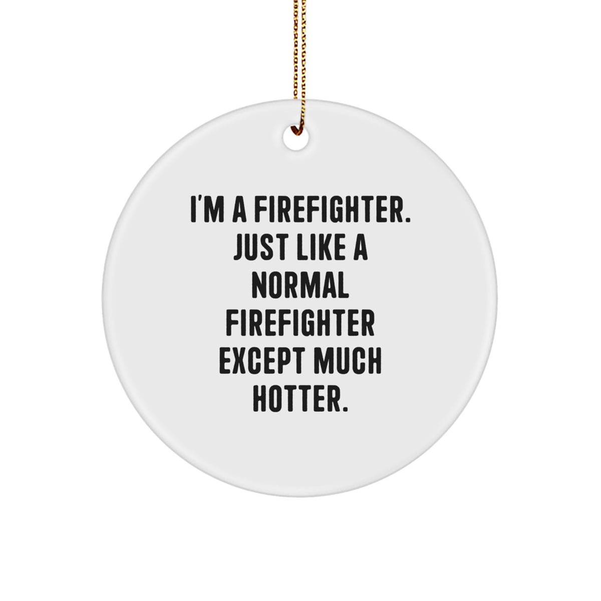 Funny Firefighter Christmas Unique Gifts for Men - I'm A Firefighter, Gifts from Friends for Firefighter, Firefighter Circle Ornament - Unique Christmas Unique Gifts - Image 1