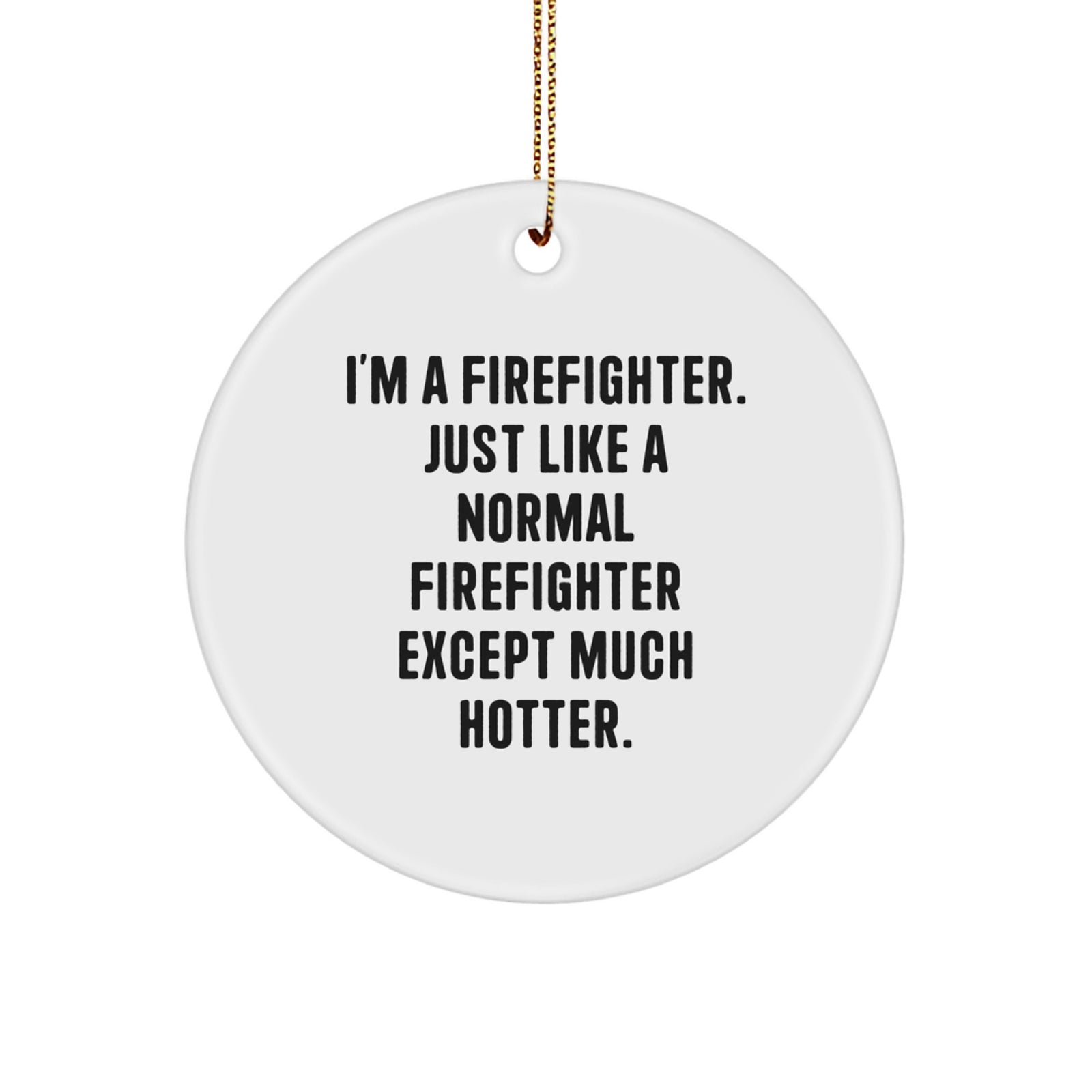 Funny Firefighter Christmas Unique Gifts for Men - I'm A Firefighter, Gifts from Friends for Firefighter, Firefighter Circle Ornament - Unique Christmas Unique Gifts - Image 1