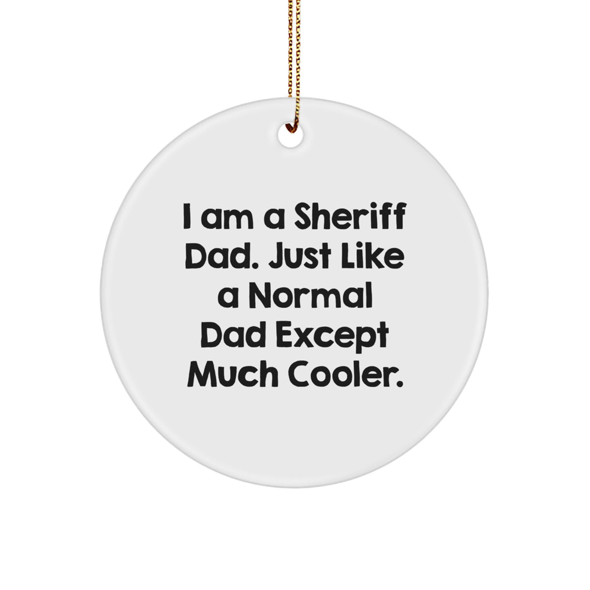 Unique Funny Sheriff Dad Christmas Unique Gifts from Men for Sheriff Fathers Circle Ornament - Image 1