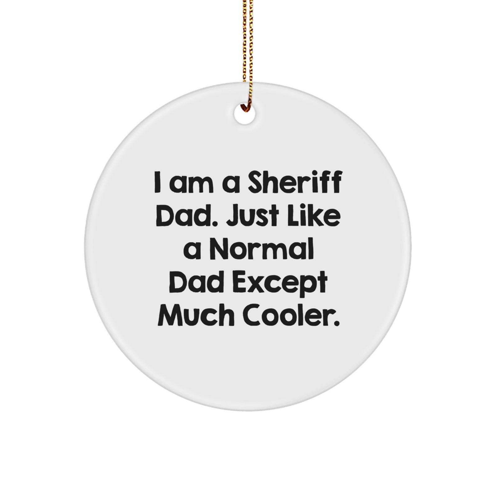 Unique Funny Sheriff Dad Christmas Unique Gifts from Men for Sheriff Fathers Circle Ornament - Image 1
