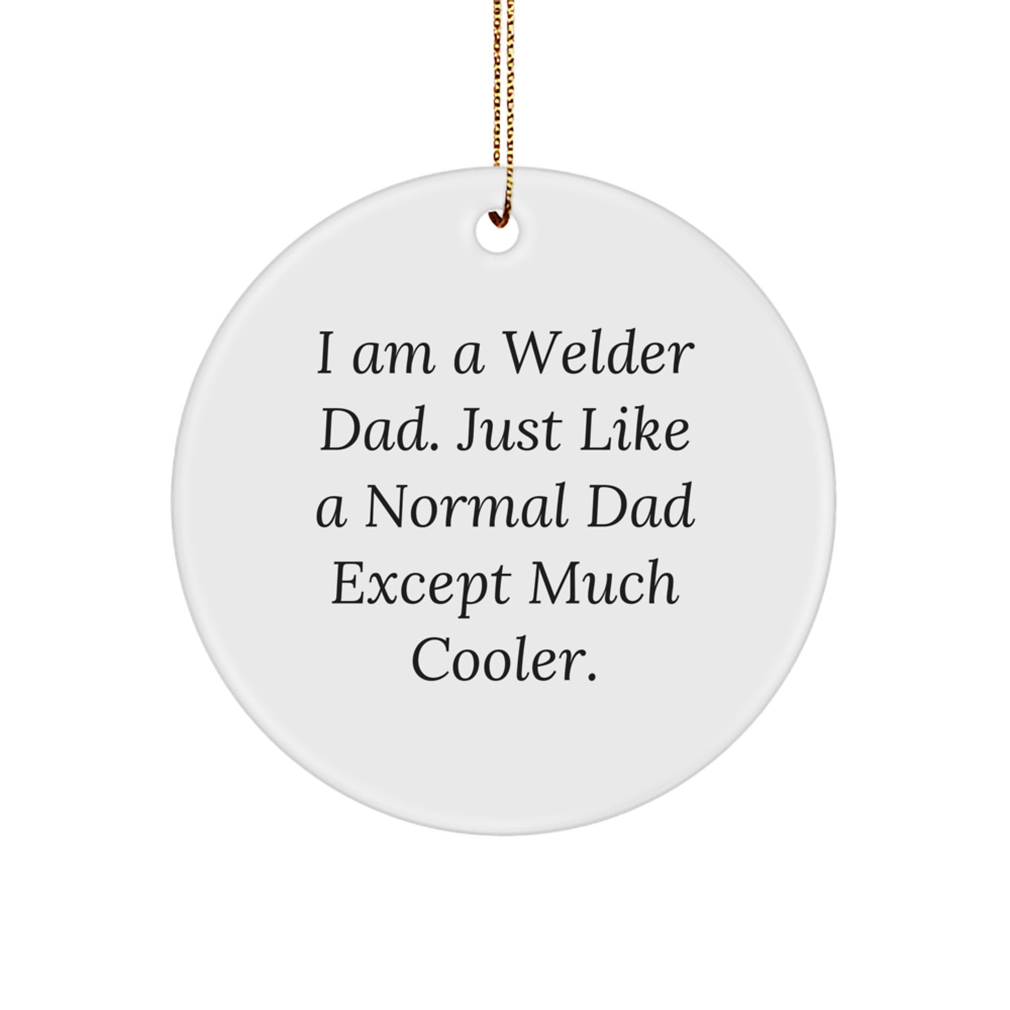 Welder Dad Gifts for Men - I Am A Welder Dad Circle Ornament, Funny Christmas Unique Gift from Dad to Son or Husband - Durable MDF with High-Gloss Finish, 2.75'' Tall - Image 1