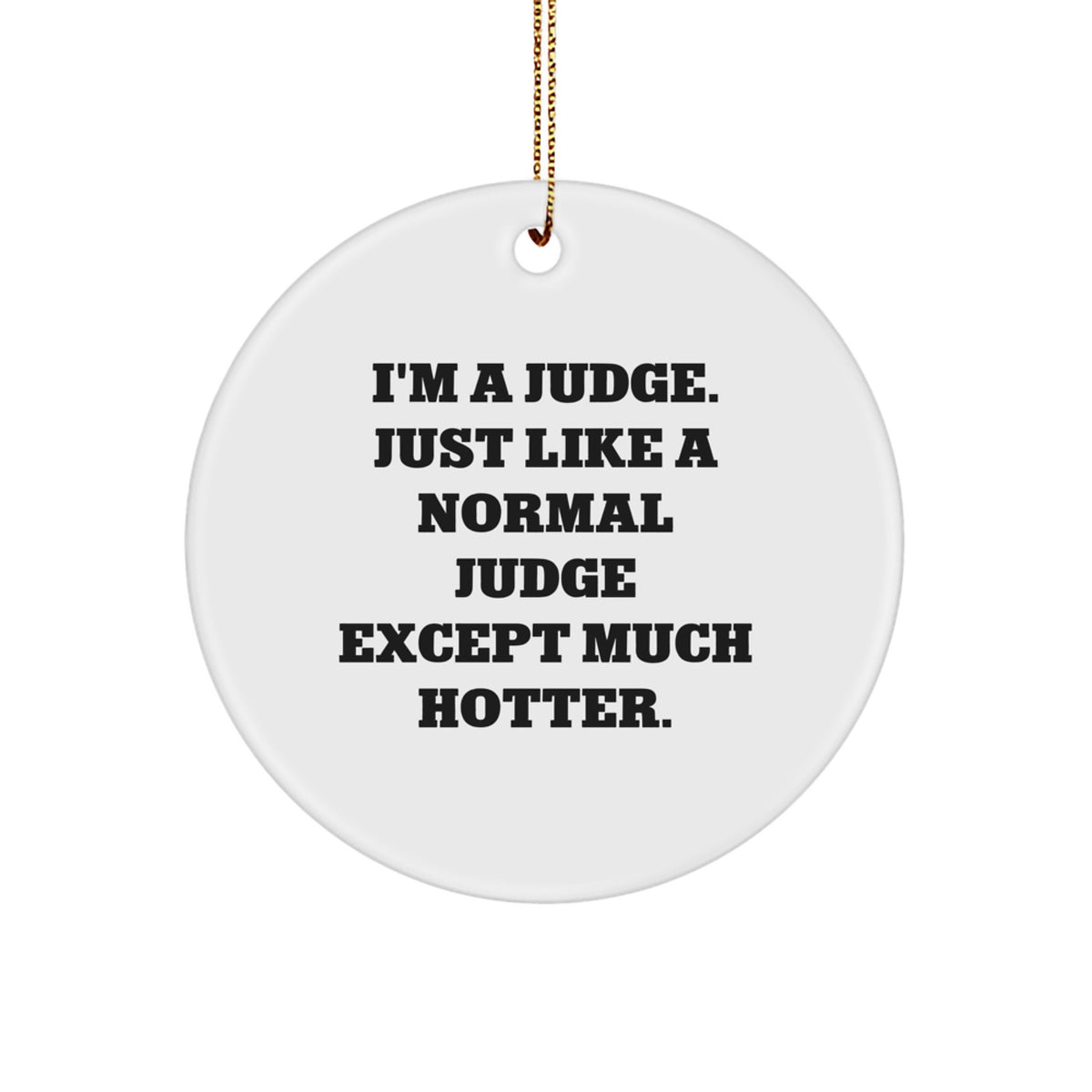 Funny Judge Gifts from Friends Circle Ornament, I'm A Judge Just Like A Normal Judge Except Much Hotter, Unique Christmas Unique Gifts for Judge - Image 1