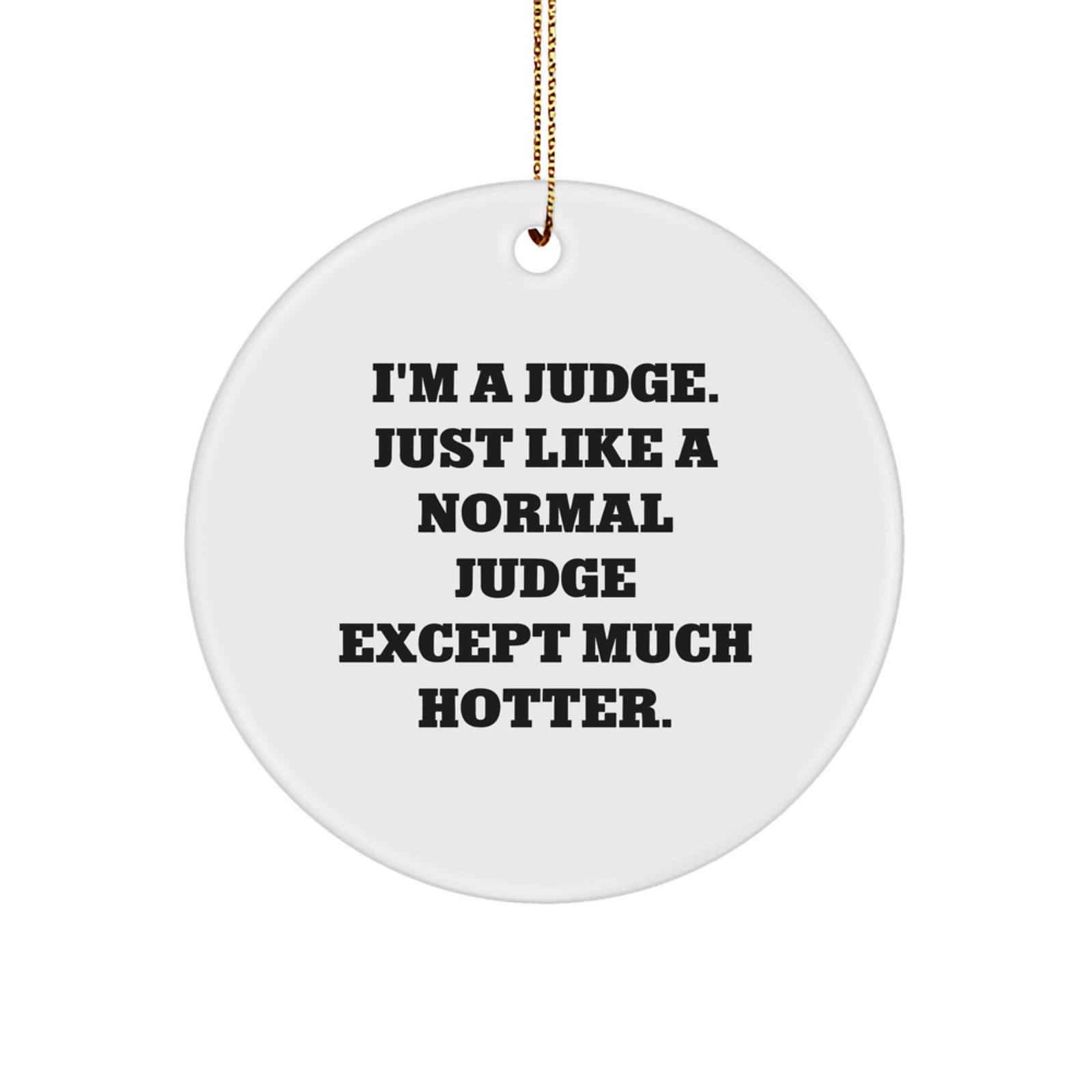 Funny Judge Gifts from Friends Circle Ornament, I'm A Judge Just Like A Normal Judge Except Much Hotter, Unique Christmas Unique Gifts for Judge - Image 1