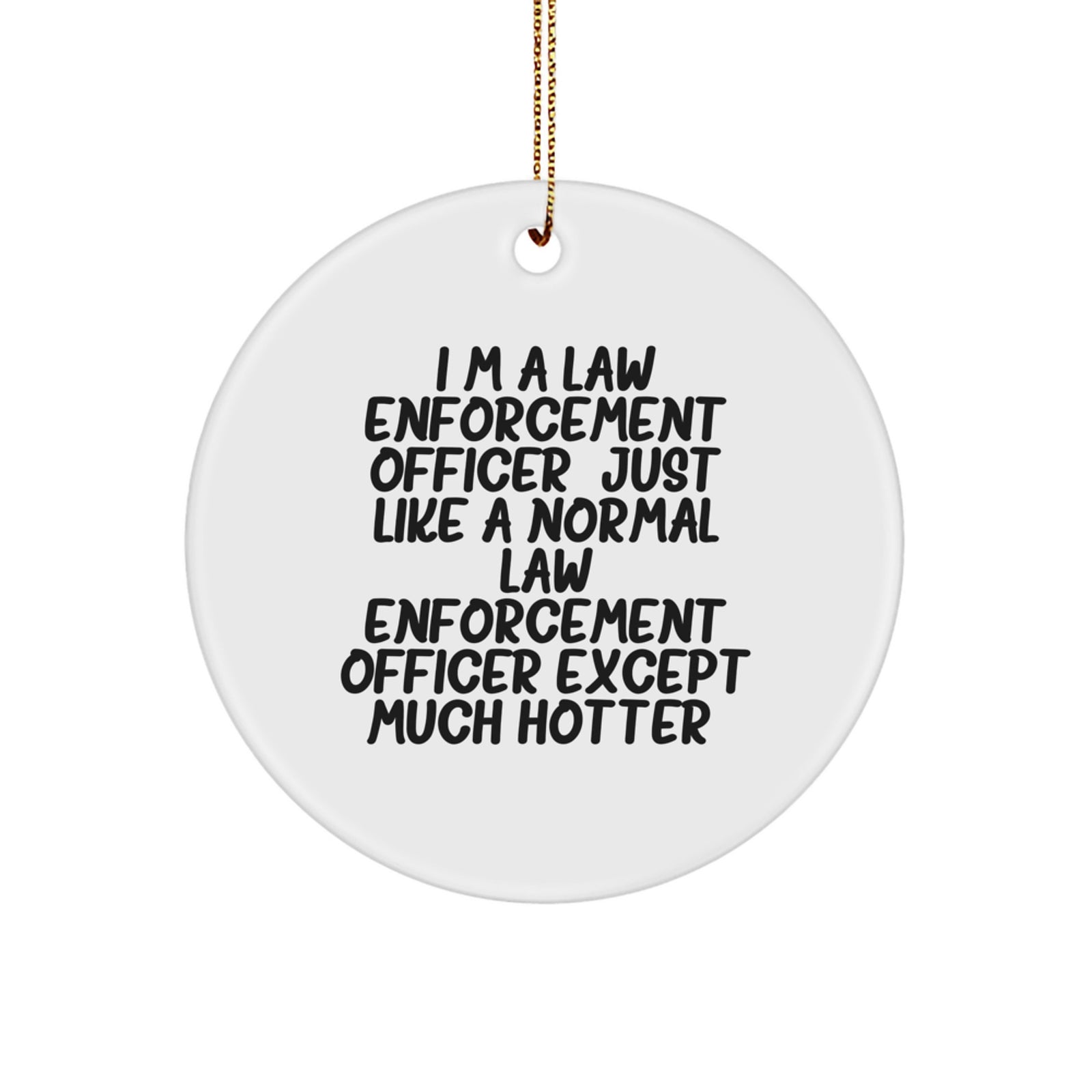 Funny Law Enforcement Officer Gifts from Friends for Christmas - Circle Ornament, Hotter Than Normal Officers, Inspirational Quote - Image 1