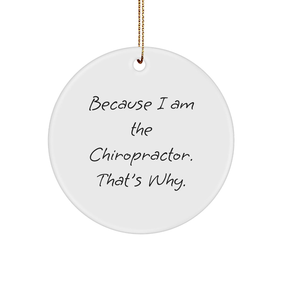 Funny Chiropractor Gifts for Christmas - Circle Ornament Because I Am The Chiropractor. That's Why., Gifts from Chiropractor to Friends - Christmas Unique Gifts - Image 1