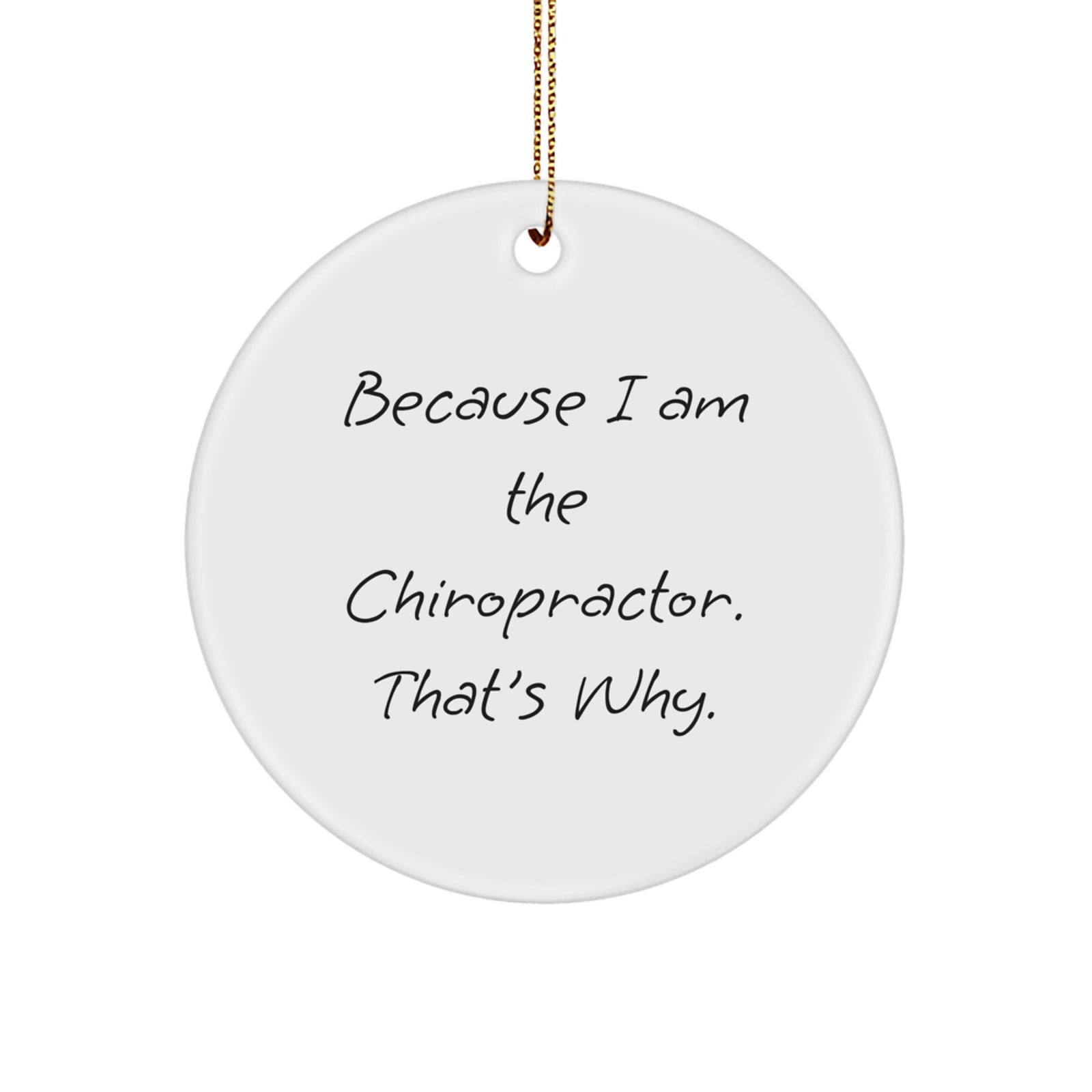 Funny Chiropractor Gifts for Christmas - Circle Ornament Because I Am The Chiropractor. That's Why., Gifts from Chiropractor to Friends - Christmas Unique Gifts - Image 1