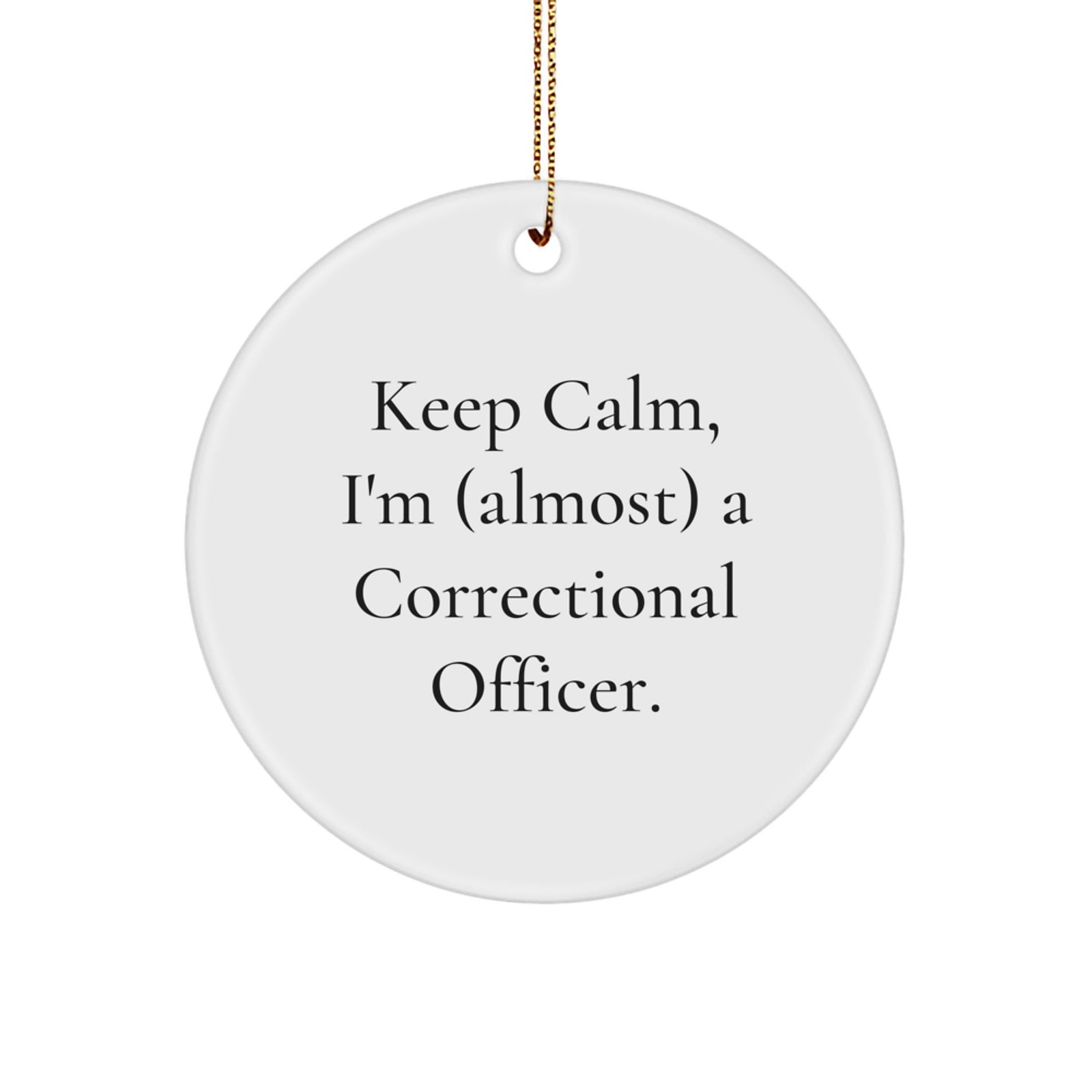 Funny Correctional Officer Gifts for Men, Circle Ornament 'Keep Calm, I'm (almost) A Correctional Officer' Christmas Unique Treasures from Friends - Image 1
