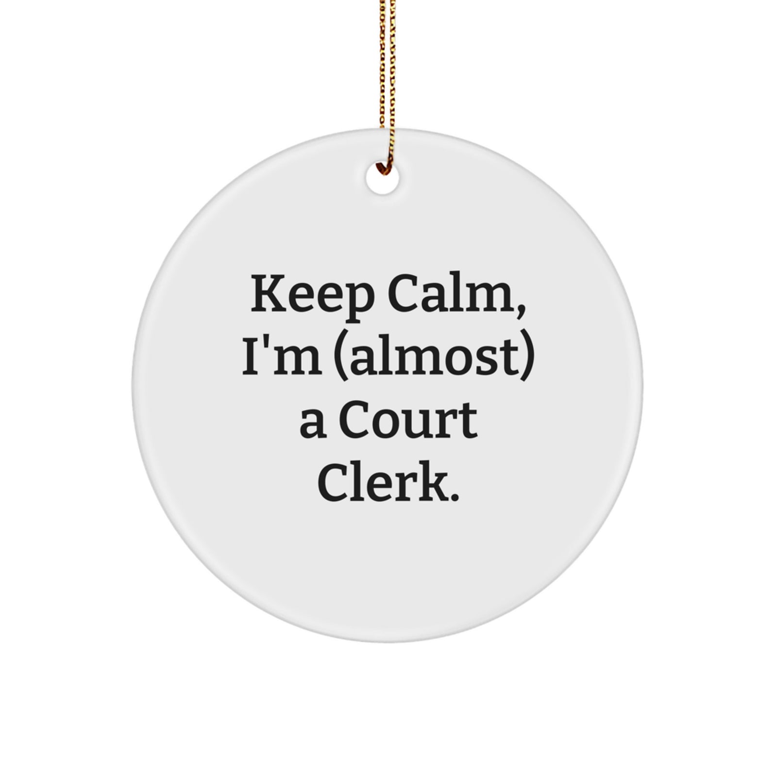 Funny Court Clerk Gifts for Men Women Friends Coworkers, Court Clerk Christmas Unique Ornaments with Keep Calm I'm almost a Court Clerk Quote, Circle Ornament White Color - Image 1