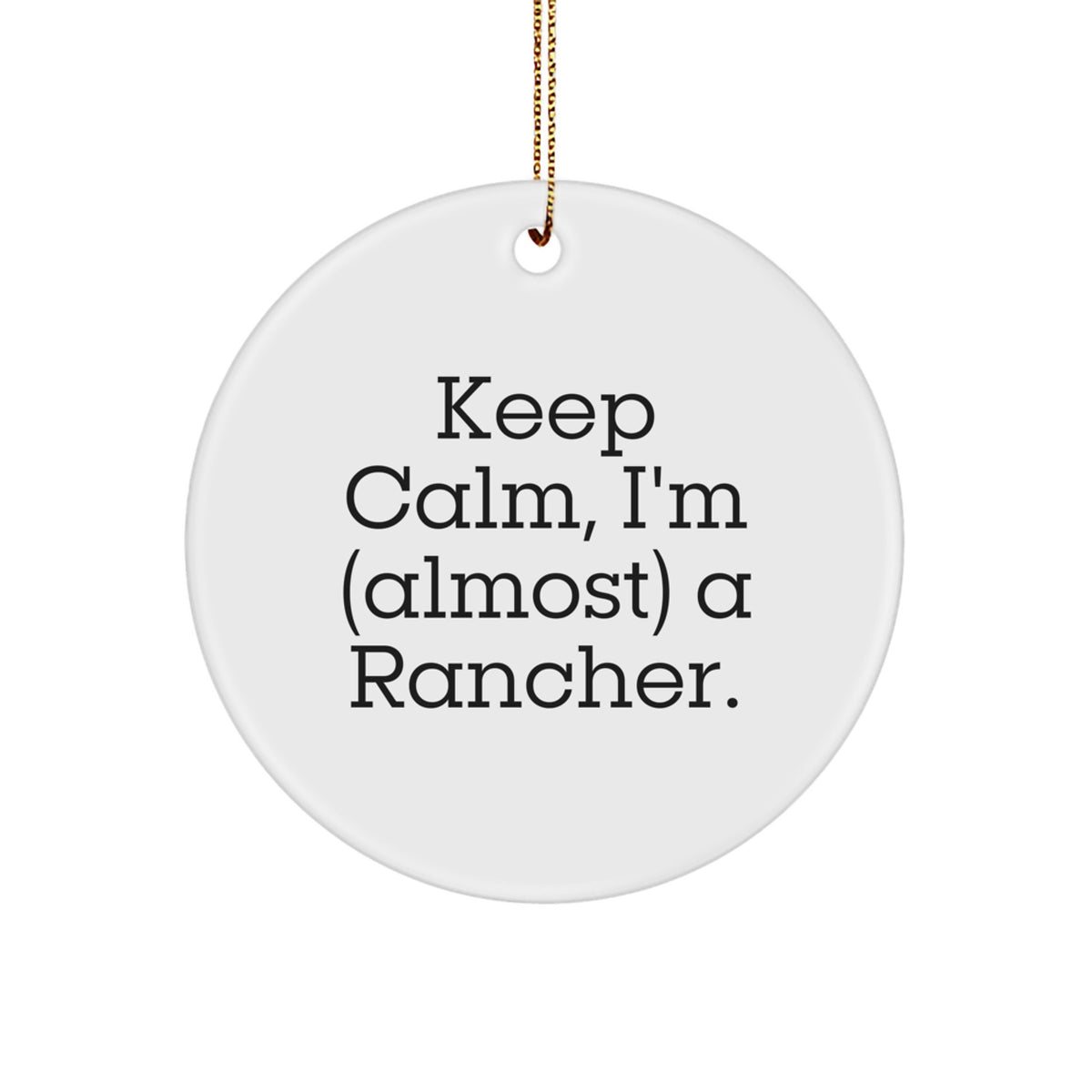 Funny Rancher Gifts for Men, Unique Circle Ornament Keep Calm I'm Almost A Rancher Christmas Decorations - Image 1