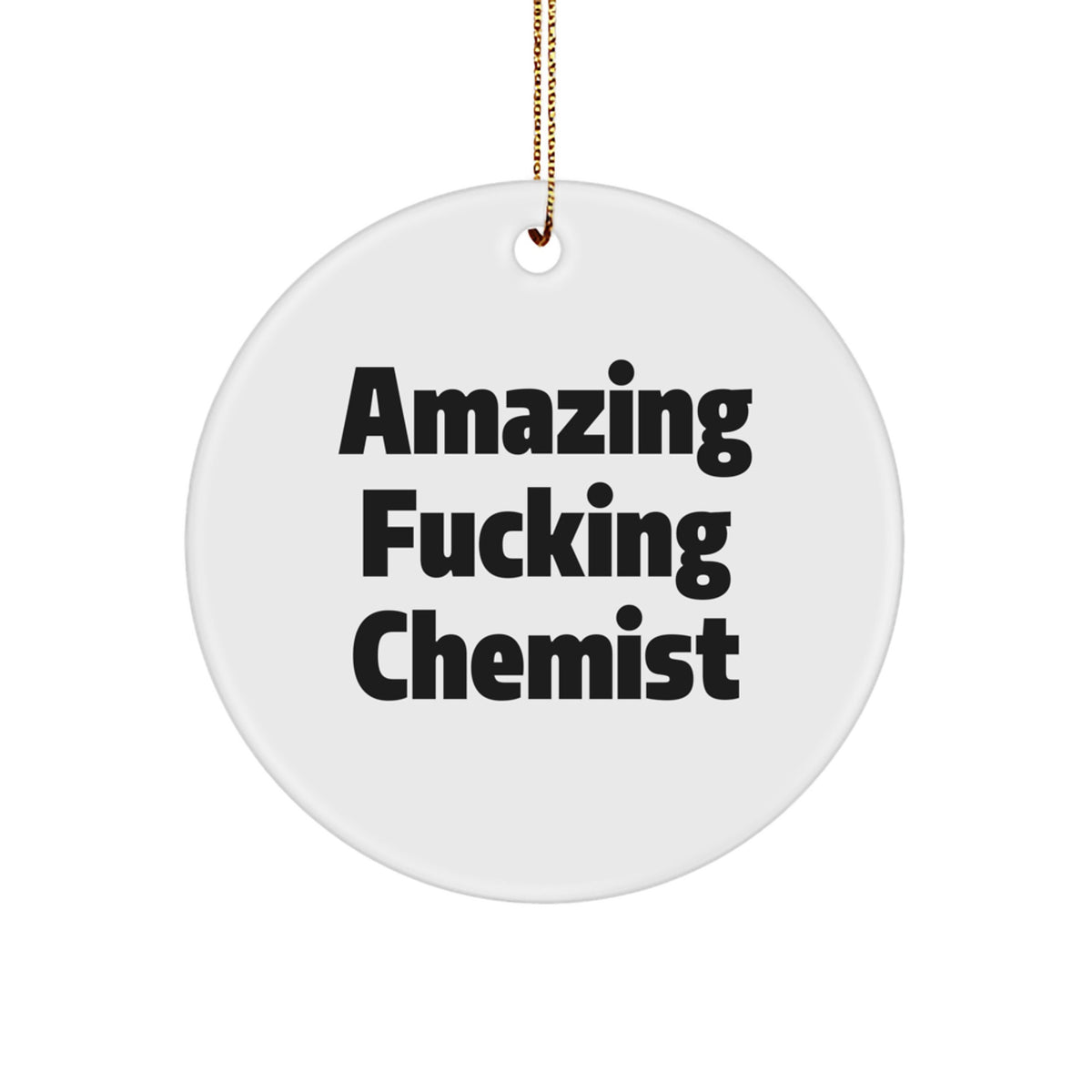 Funny Chemist Gifts from Friends and Family, Chemist Circle Ornament, Amazing F--king Chemist Christmas Unique Gifts - Image 1