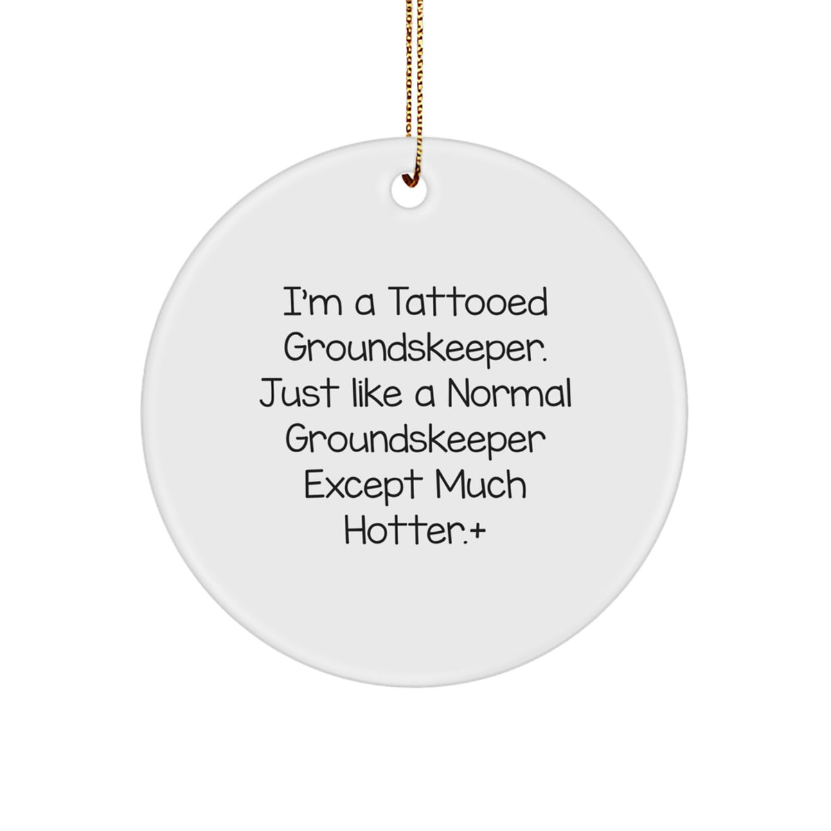 Funny groundskeeper Gifts for Men Friends Family - I'm A Tattooed groundskeeper Except Much Hotter.+, Circle Ornament, White, MDF, Gold Cord - Image 1