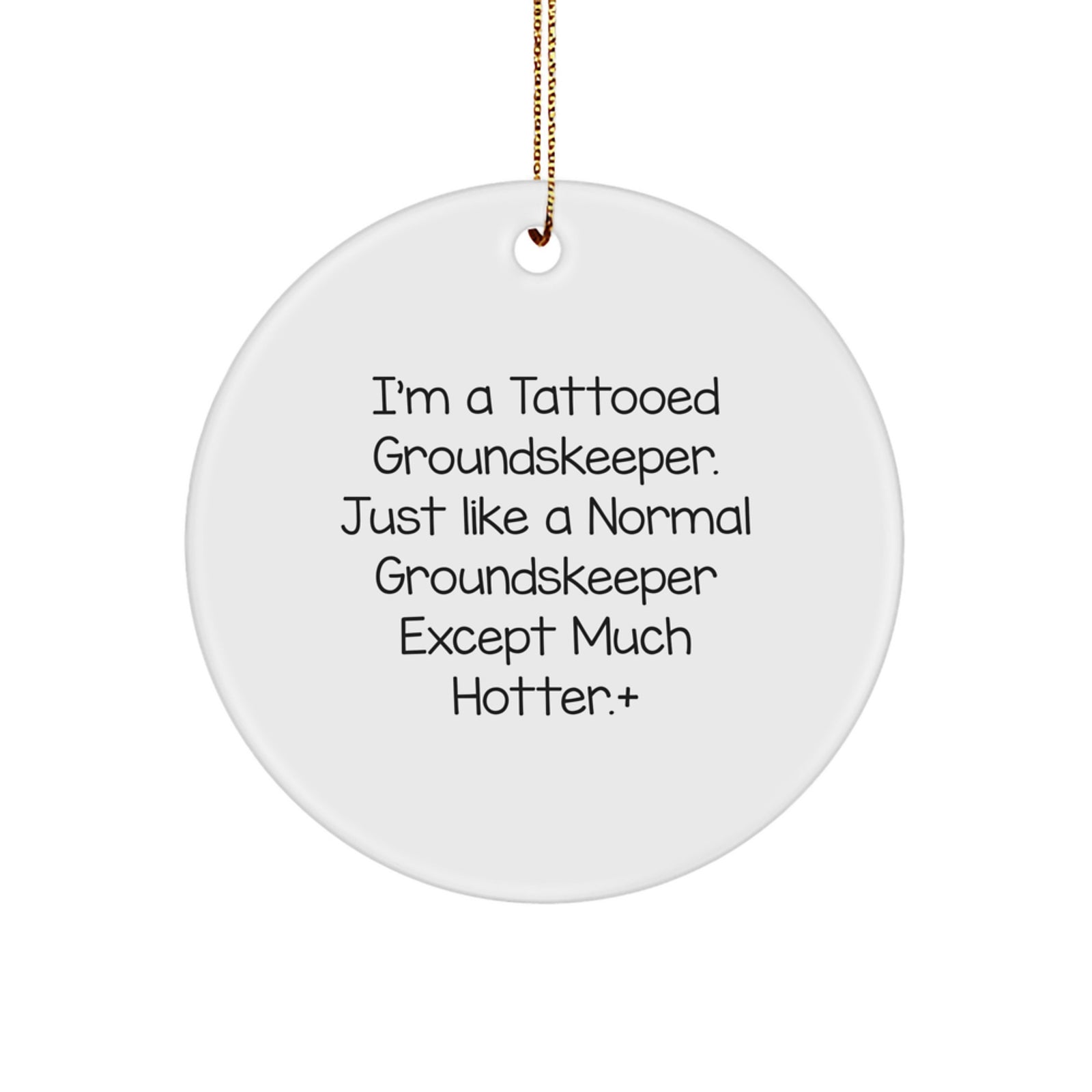 Funny groundskeeper Gifts for Men Friends Family - I'm A Tattooed groundskeeper Except Much Hotter.+, Circle Ornament, White, MDF, Gold Cord - Image 1