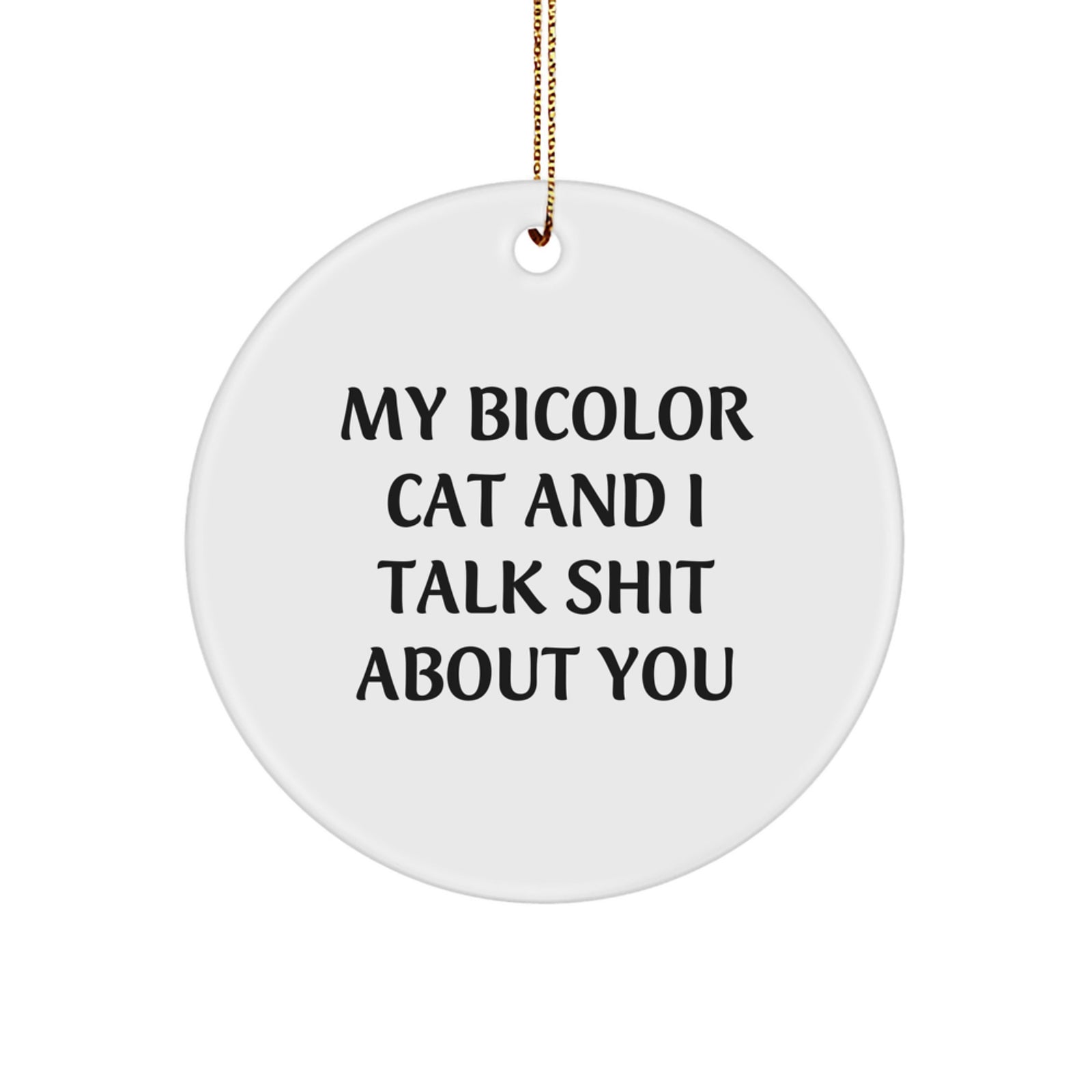 Funny Bicolor Cat Gifts from Men to Bicolor Cat Lovers, Unique Circle Ornament, My Bicolor Cat And I Talk Shit About You Christmas Decoration - Image 1