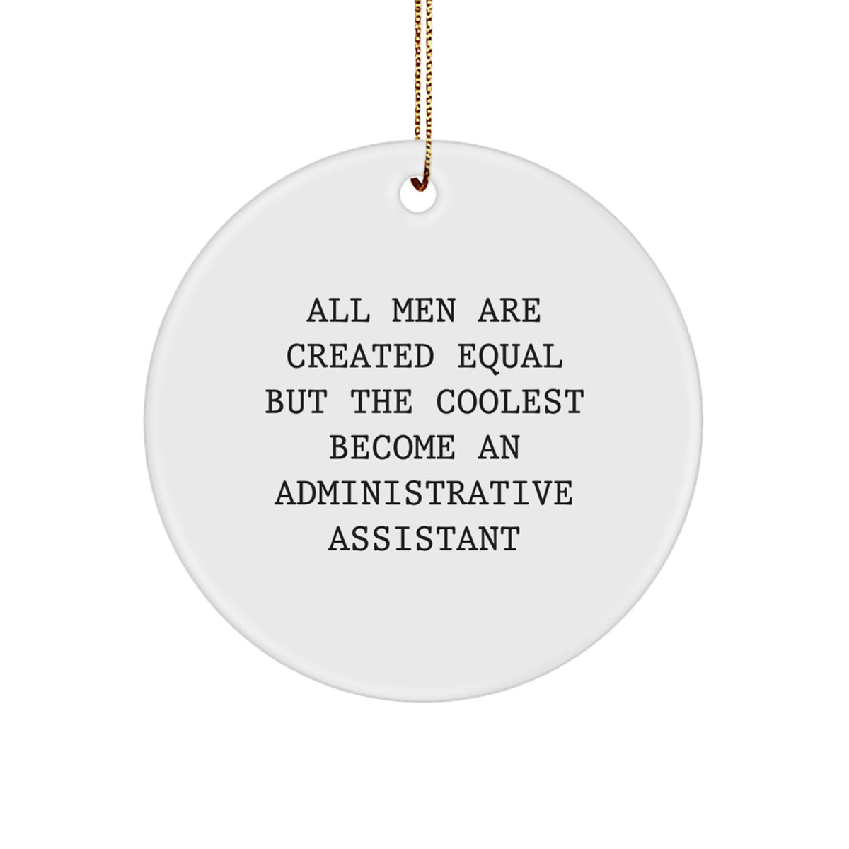 Gifts from Men for Administrative Assistants - Circle Ornament with Funny Quote, Perfect for Christmas - Image 1