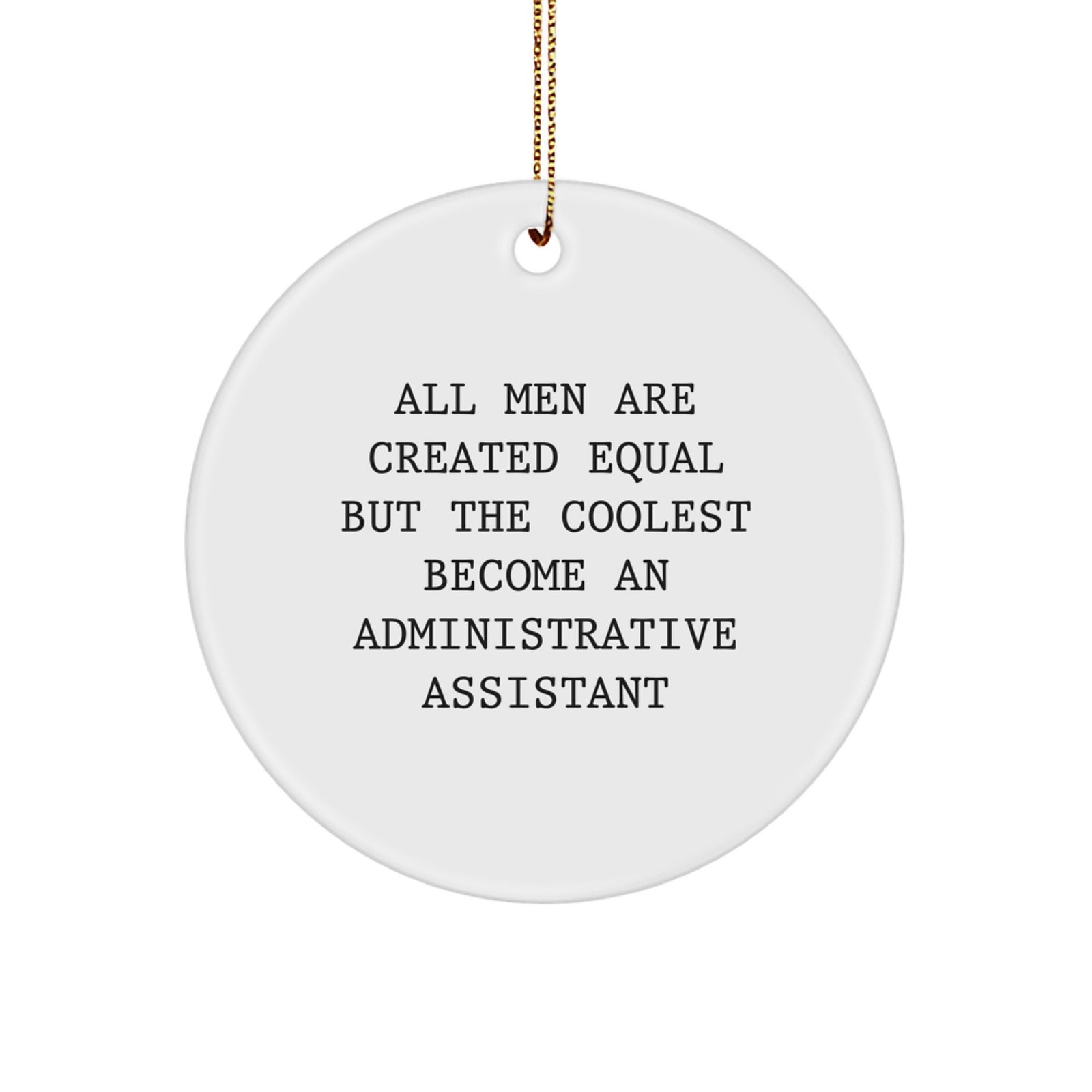 Gifts from Men for Administrative Assistants - Circle Ornament with Funny Quote, Perfect for Christmas - Image 1