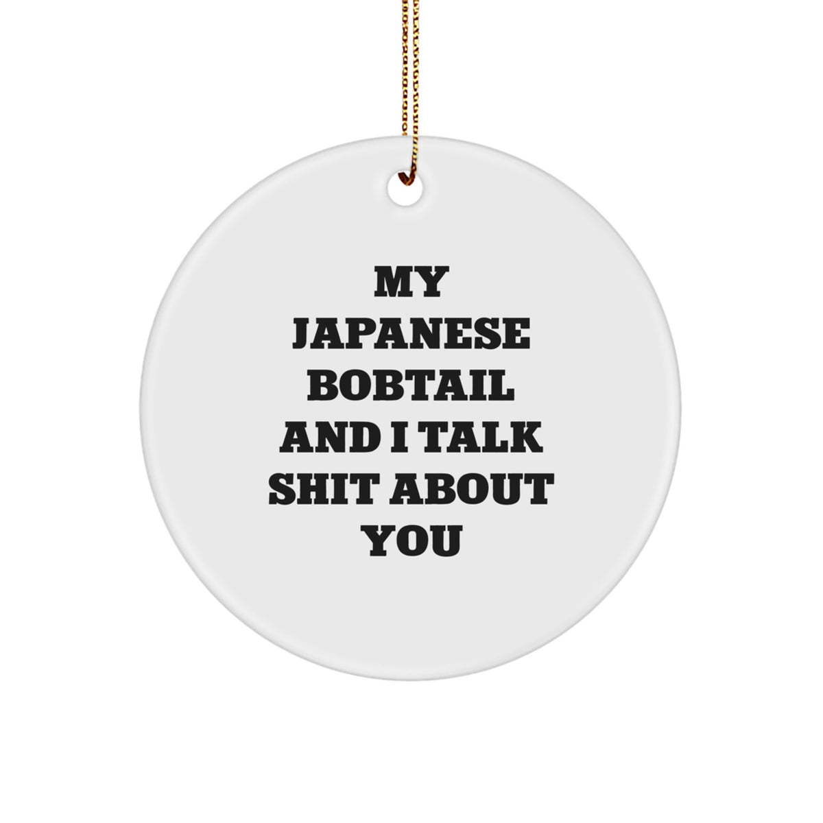 Japanese Bobtail Cat Christmas Circle Ornament Gifts from Friends for Cat Lovers - 'My Japanese Bobtail And I Talk Shit About You' - Image 1