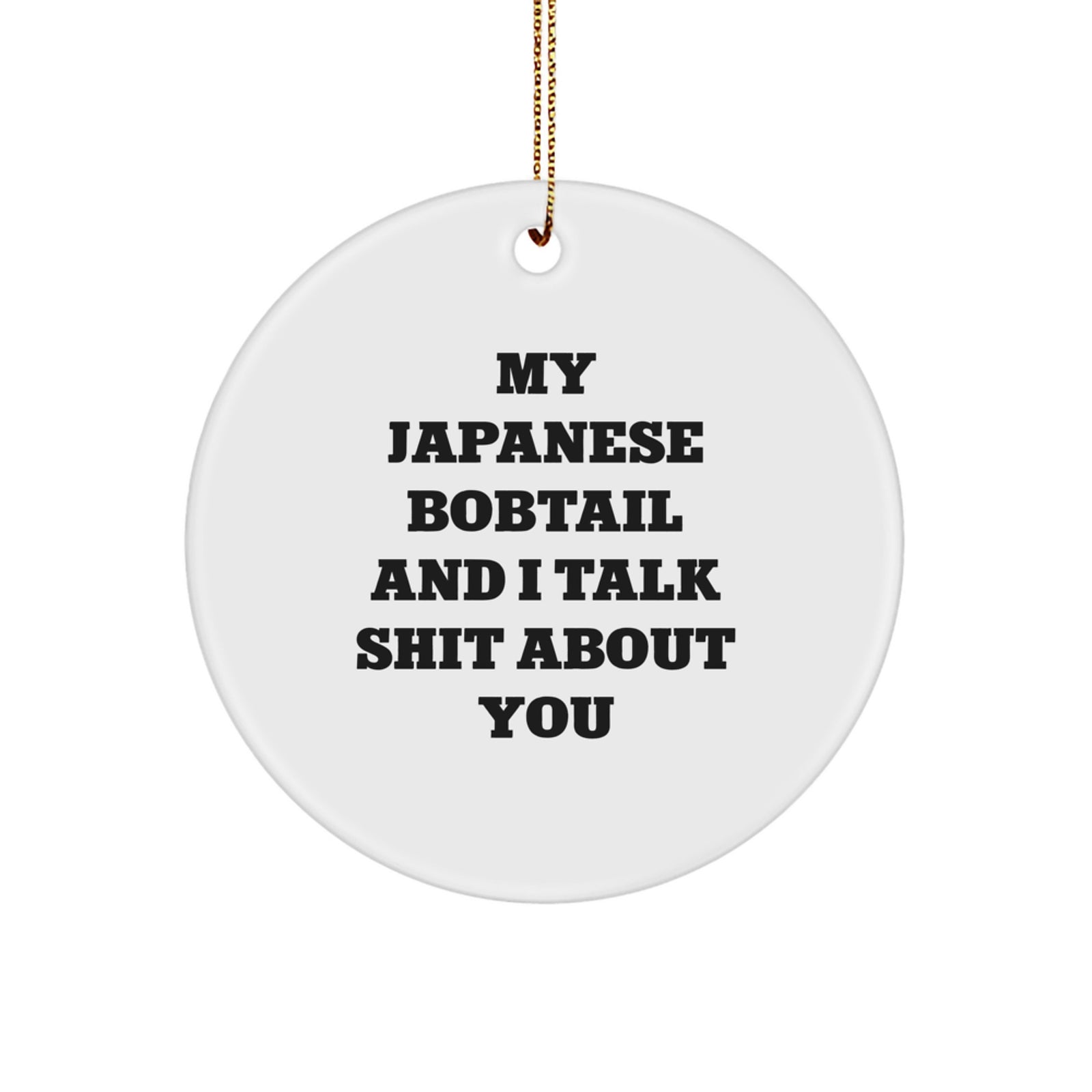 Japanese Bobtail Cat Christmas Circle Ornament Gifts from Friends for Cat Lovers - 'My Japanese Bobtail And I Talk Shit About You' - Image 1